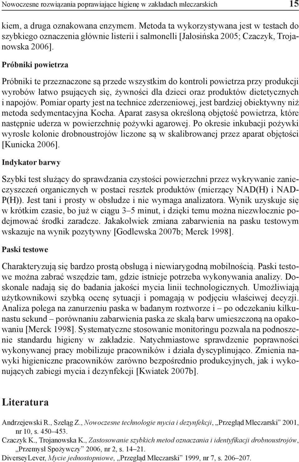 Próbniki powietrza Próbniki te przeznaczone są przede wszystkim do kontroli powietrza przy produkcji wyrobów łatwo psujących się, żywności dla dzieci oraz produktów dietetycznych i napojów.