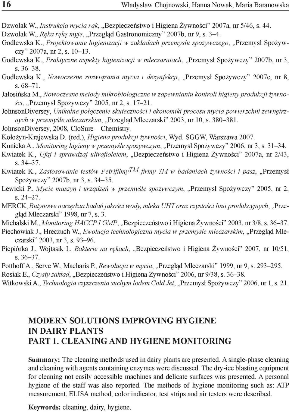 36 38. Godlewska K., Nowoczesne rozwiązania mycia i dezynfekcji, Przemysł Spożywczy 2007c, nr 8, s. 68 71. Jałosińska M.