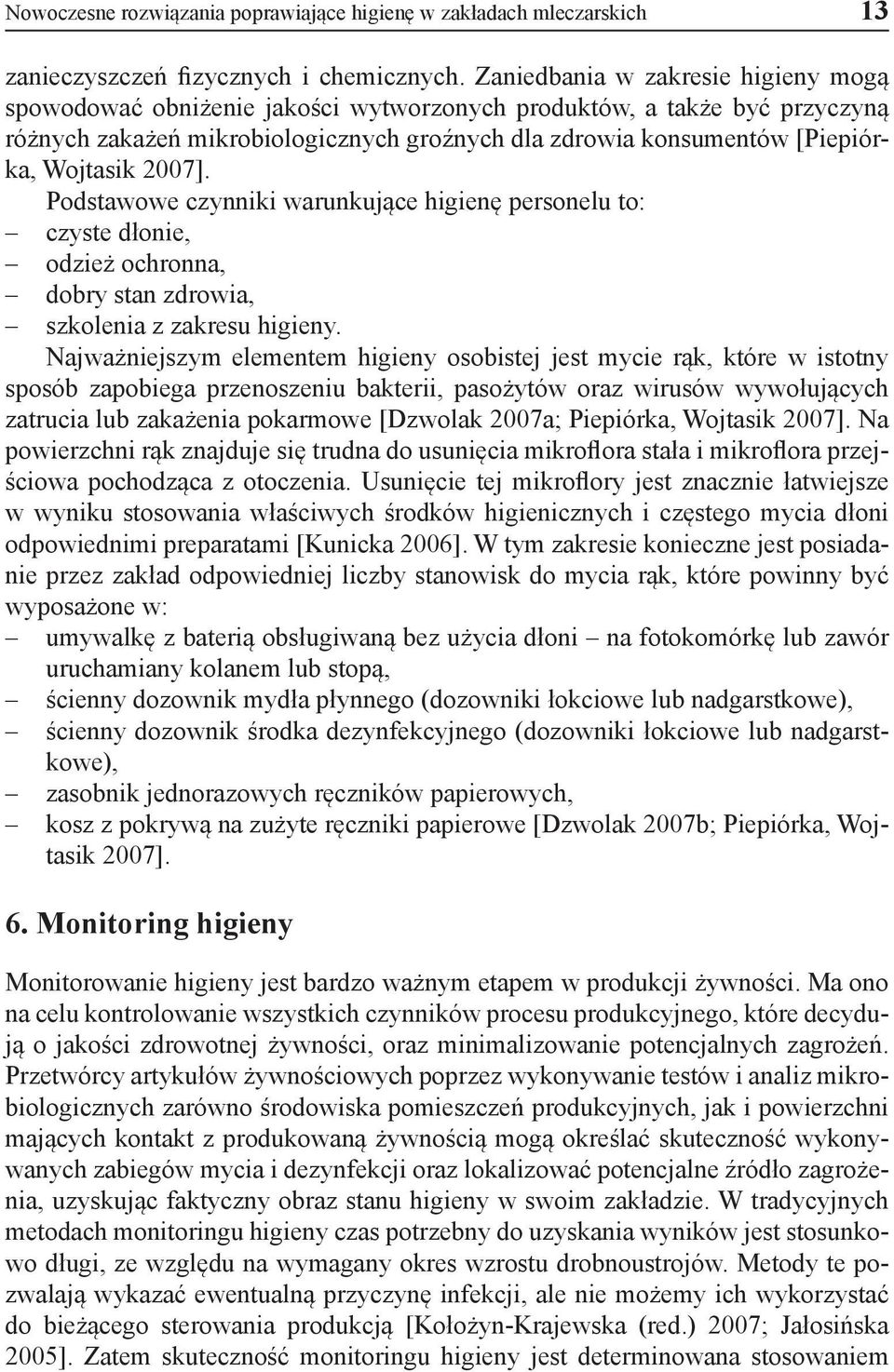 2007]. Podstawowe czynniki warunkujące higienę personelu to: czyste dłonie, odzież ochronna, dobry stan zdrowia, szkolenia z zakresu higieny.