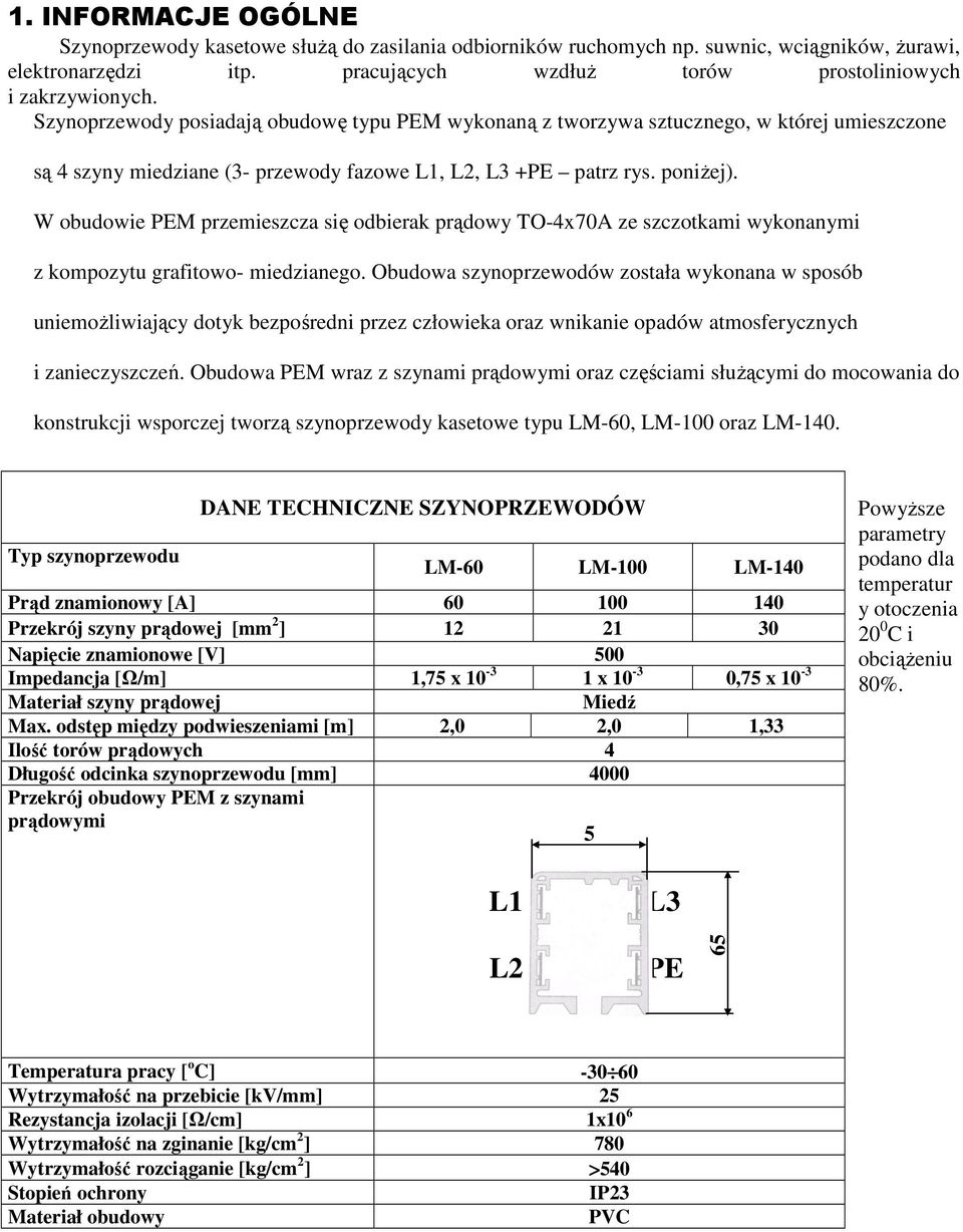 W obudowie PEM przemieszcza się odbierak prądowy TO-4x70A ze szczotkami wykonanymi z kompozytu grafitowo- miedzianego.