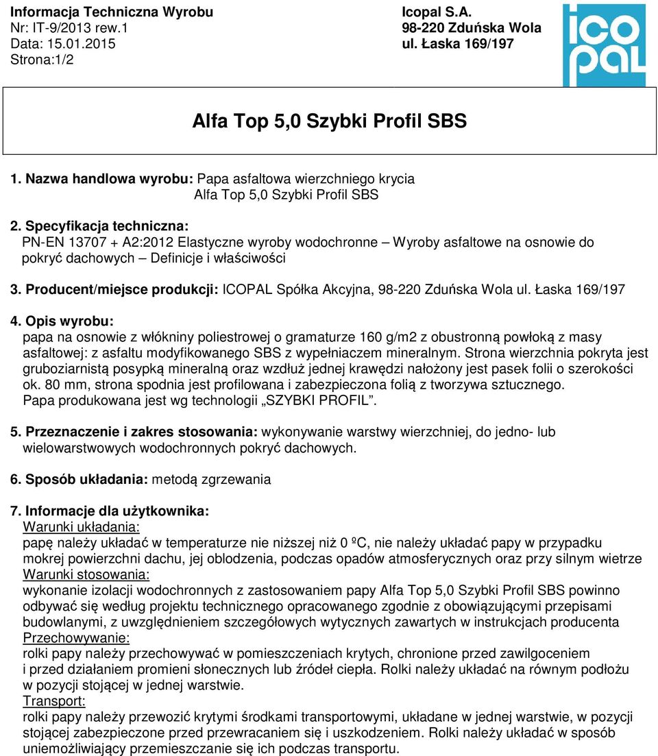 Specyfikacja techniczna: PN-EN 13707 + A2:2012 Elastyczne wyroby wodochronne Wyroby asfaltowe na osnowie do pokryć dachowych Definicje i właściwości 3.