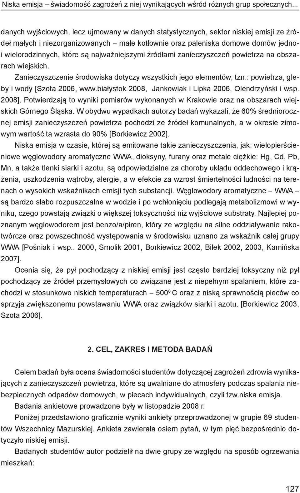 najważniejszymi źródłami zanieczyszczeń powietrza na obszarach wiejskich. Zanieczyszczenie środowiska dotyczy wszystkich jego elementów, tzn.: powietrza, gleby i wody [Szota 2006, www.