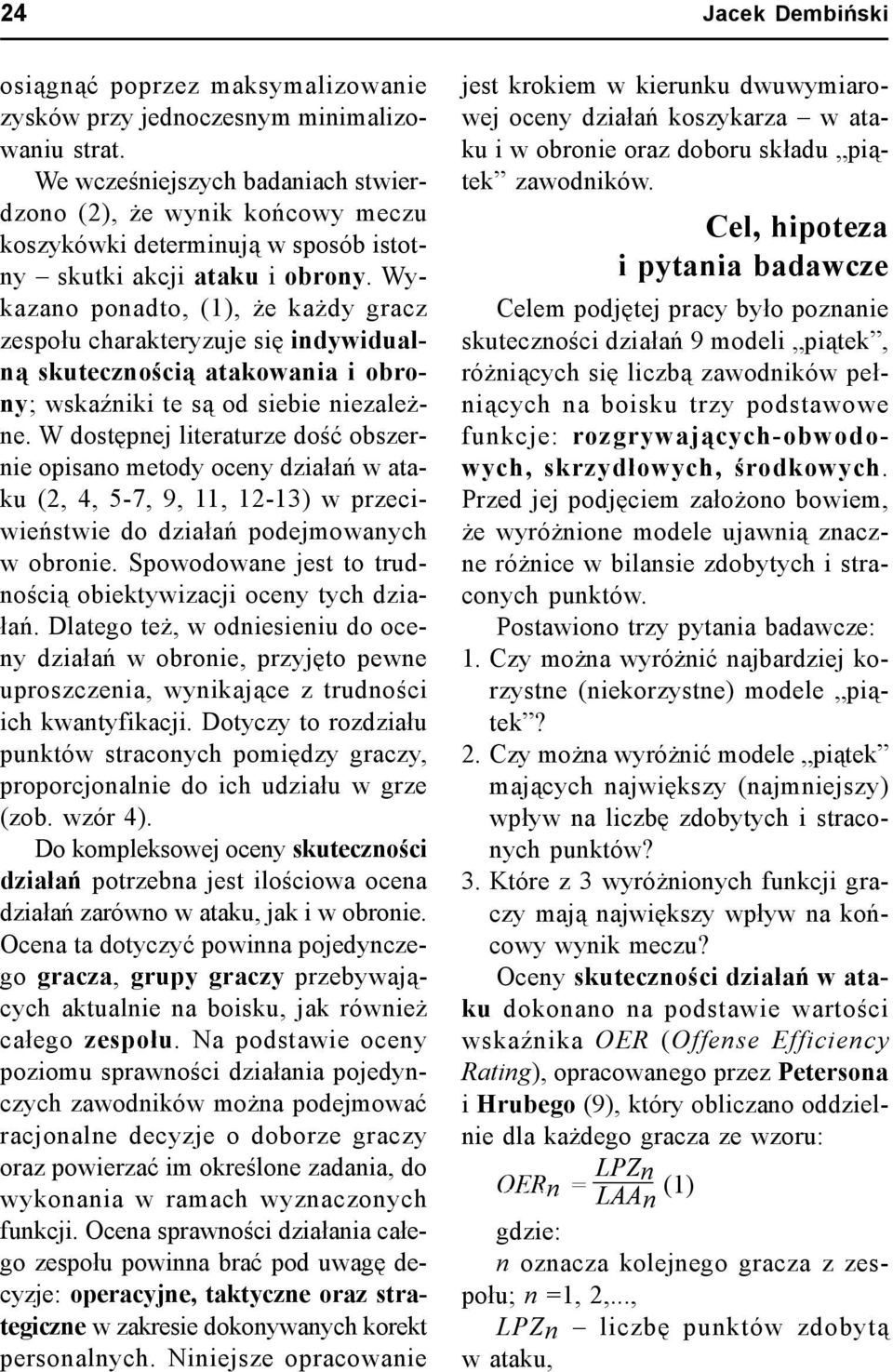 Wykazano ponadto, (1), że każdy gracz zespołu charakteryzuje się indywidualną skutecznością atakowania i obrony; wskaźniki te są od siebie niezależne.