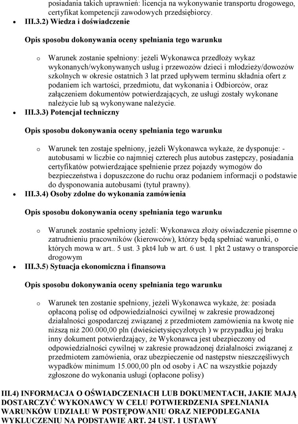 upływem terminu składnia ofert z podaniem ich wartości, przedmiotu, dat wykonania i Odbiorców, oraz załączeniem dokumentów potwierdzających, ze usługi zostały wykonane należycie lub są wykonywane