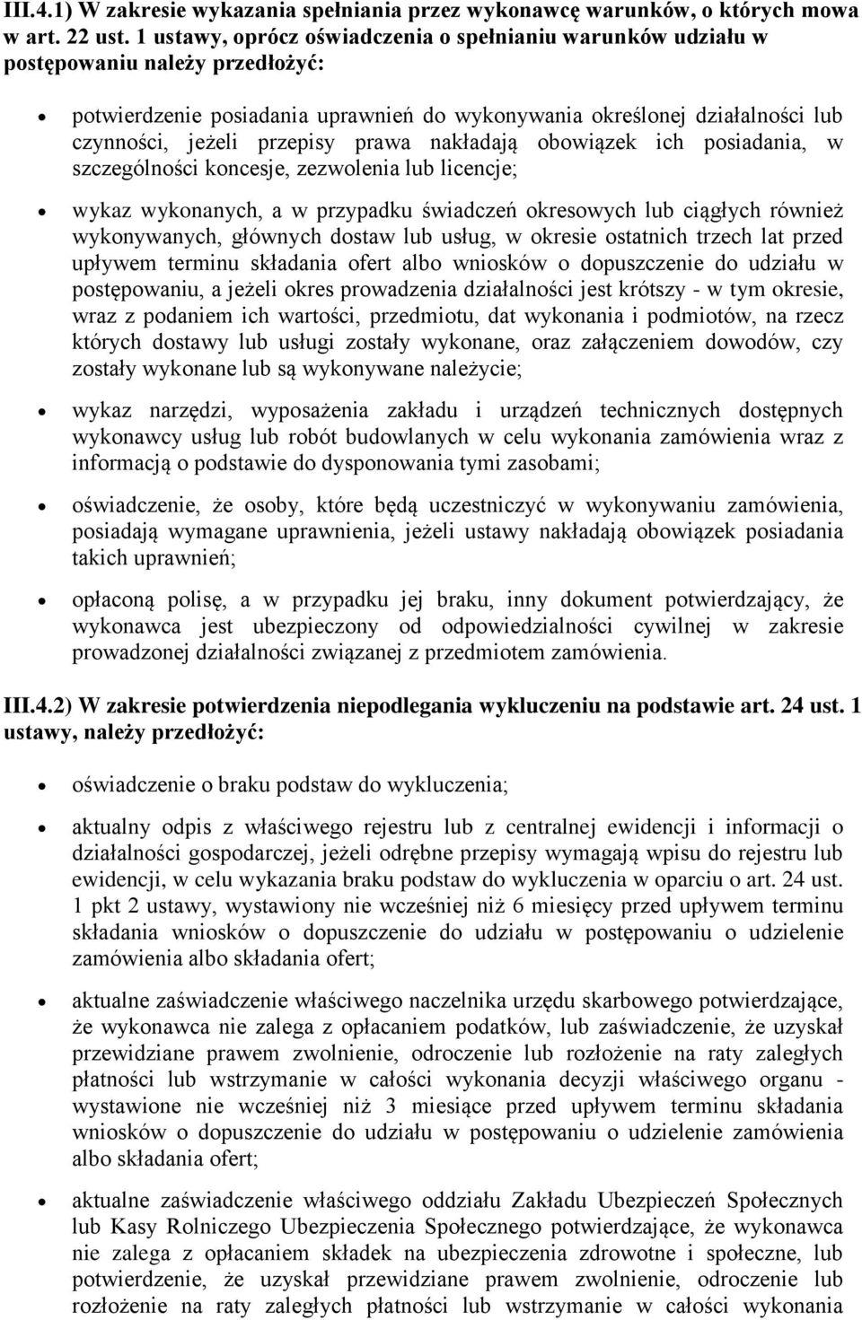 prawa nakładają obowiązek ich posiadania, w szczególności koncesje, zezwolenia lub licencje; wykaz wykonanych, a w przypadku świadczeń okresowych lub ciągłych również wykonywanych, głównych dostaw