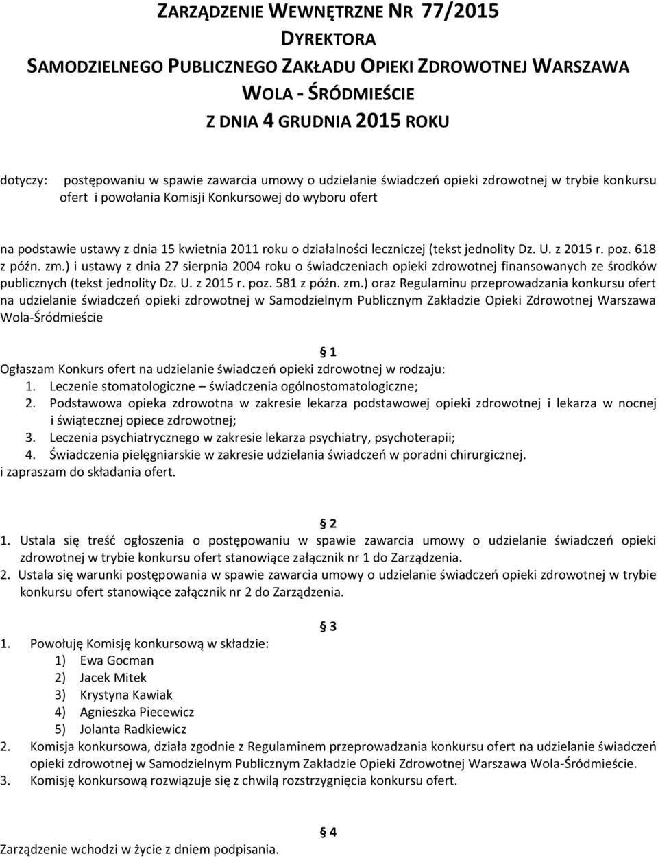 jednolity Dz. U. z 2015 r. poz. 618 z późn. zm.) i ustawy z dnia 27 sierpnia 2004 roku o świadczeniach opieki zdrowotnej finansowanych ze środków publicznych (tekst jednolity Dz. U. z 2015 r. poz. 581 z późn.