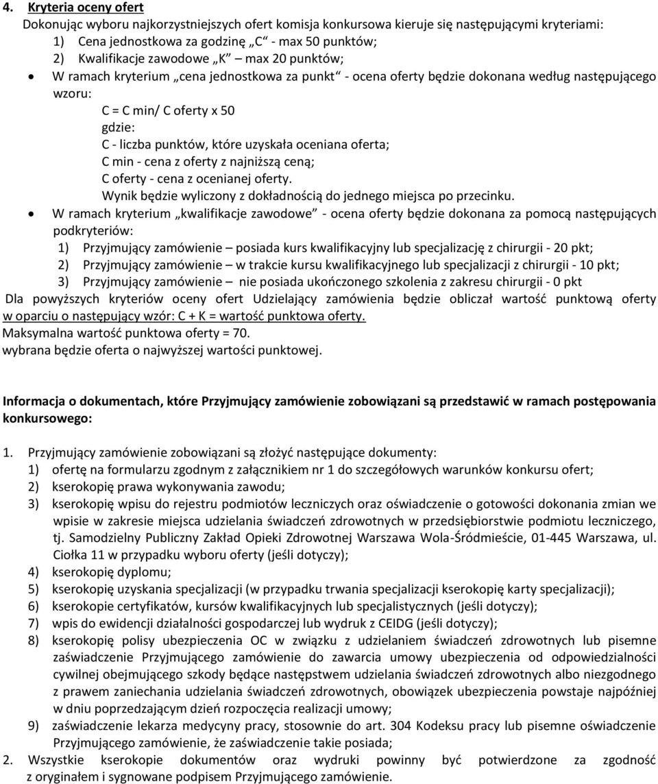 oferta; C min - cena z oferty z najniższą ceną; C oferty - cena z ocenianej oferty. Wynik będzie wyliczony z dokładnością do jednego miejsca po przecinku.