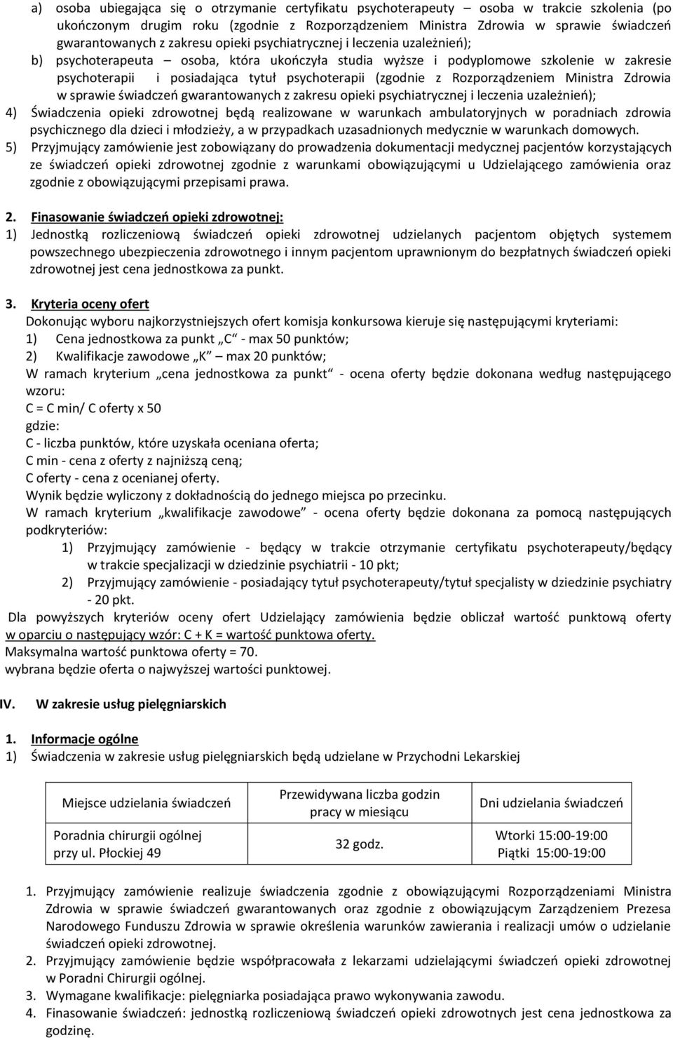 (zgodnie z Rozporządzeniem Ministra Zdrowia w sprawie świadczeo gwarantowanych z zakresu opieki psychiatrycznej i leczenia uzależnieo); 4) Świadczenia opieki zdrowotnej będą realizowane w warunkach