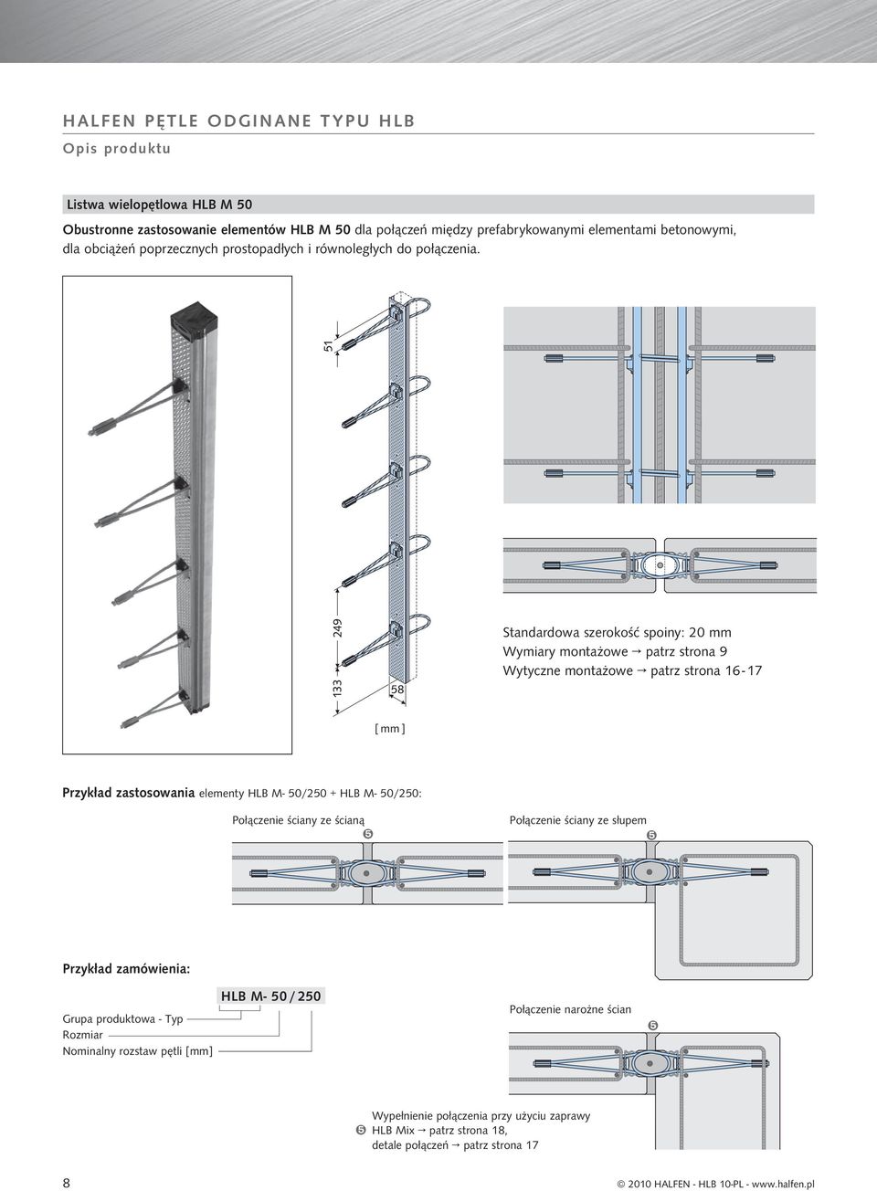 Standardowa szerokość spoiny: 0 mm Wymiary montażowe patrz strona 9 Wytyczne montażowe patrz strona 16-17 [ mm ] przykład zastosowania elementy HLB M- 50/50 + HLB M- 50/50: Połączenie