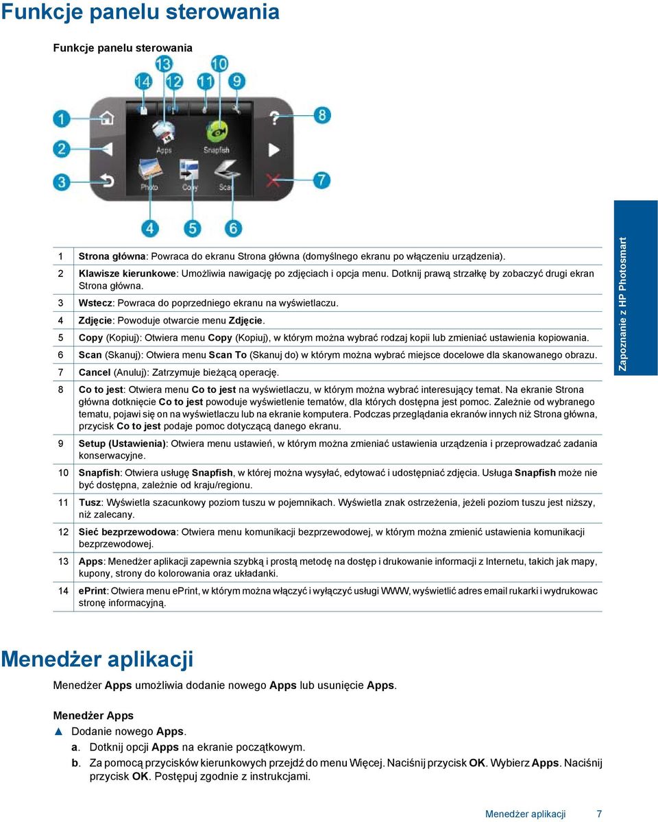 4 Zdjęcie: Powoduje otwarcie menu Zdjęcie. 5 Copy (Kopiuj): Otwiera menu Copy (Kopiuj), w którym można wybrać rodzaj kopii lub zmieniać ustawienia kopiowania.