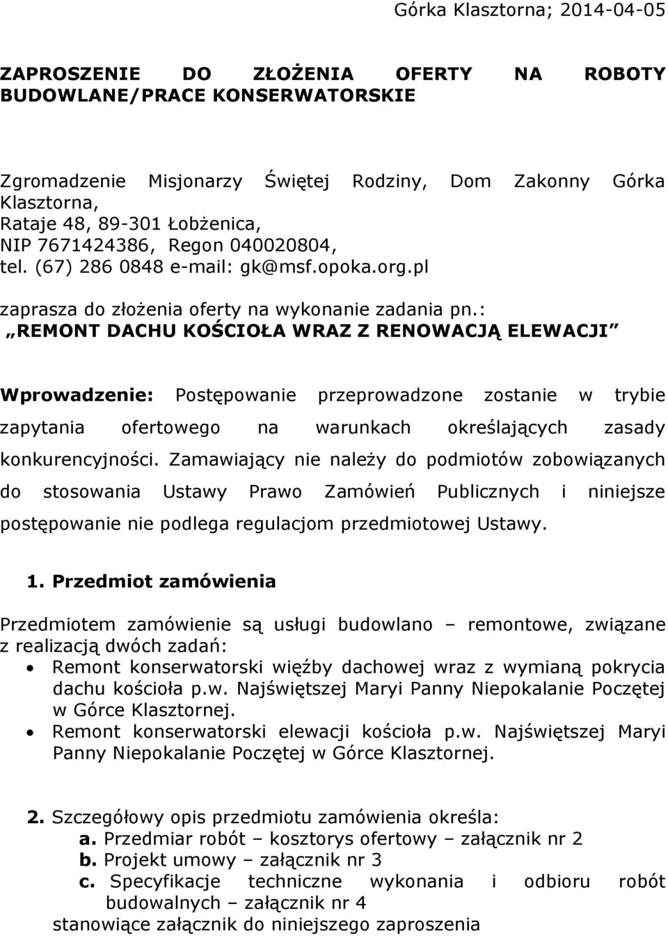 : REMONT DACHU KOŚCIOŁA WRAZ Z RENOWACJĄ ELEWACJI Wprowadzenie: Postępowanie przeprowadzone zostanie w trybie zapytania ofertowego na warunkach określających zasady konkurencyjności.