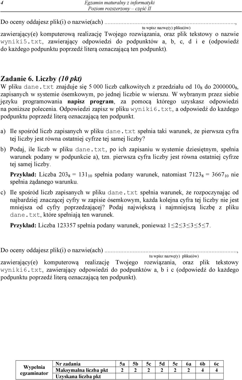 txt znajduje się 5 000 liczb całkowitych z przedziału od 10 8 do 2000000 8, zapisanych w systemie ósemkowym, po jednej liczbie w wierszu.