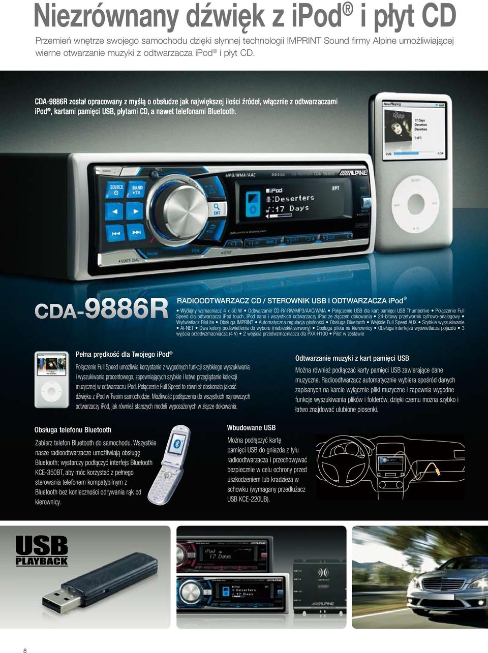 CDA-9886R RADIOODTWARZACZ CD / STEROWNIK USB I ODTWARZACZA ipod Wydajny wzmacniacz 4 x 50 W Odtwarzanie CD-R/-RW/MP3/AAC/WMA Połączenie USB dla kart pamięci USB Thumbdrive Połączenie Full Speed dla