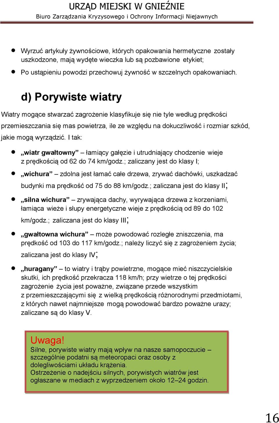 I tak: wiatr gwałtowny łamiący gałęzie i utrudniający chodzenie wieje z prędkością od 62 do 74 km/godz.