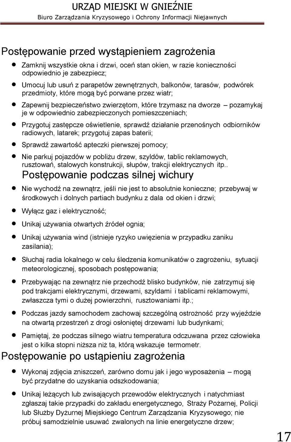 zastępcze oświetlenie, sprawdź działanie przenośnych odbiorników radiowych, latarek; przygotuj zapas baterii; Sprawdź zawartość apteczki pierwszej pomocy; Nie parkuj pojazdów w pobliżu drzew,