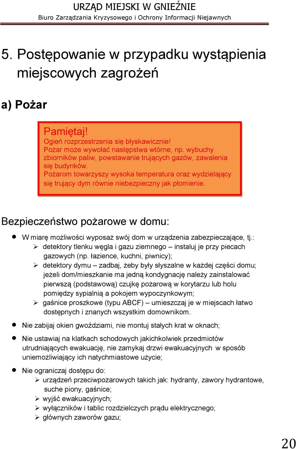 Bezpieczeństwo pożarowe w domu: W miarę możliwości wyposaż swój dom w urządzenia zabezpieczające, tj.: detektory tlenku węgla i gazu ziemnego instaluj je przy piecach gazowych (np.