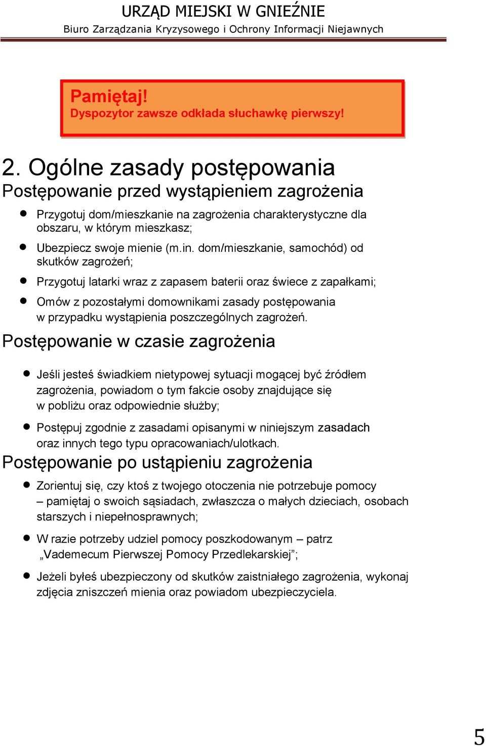 dom/mieszkanie, samochód) od skutków zagrożeń; Przygotuj latarki wraz z zapasem baterii oraz świece z zapałkami; Omów z pozostałymi domownikami zasady postępowania w przypadku wystąpienia