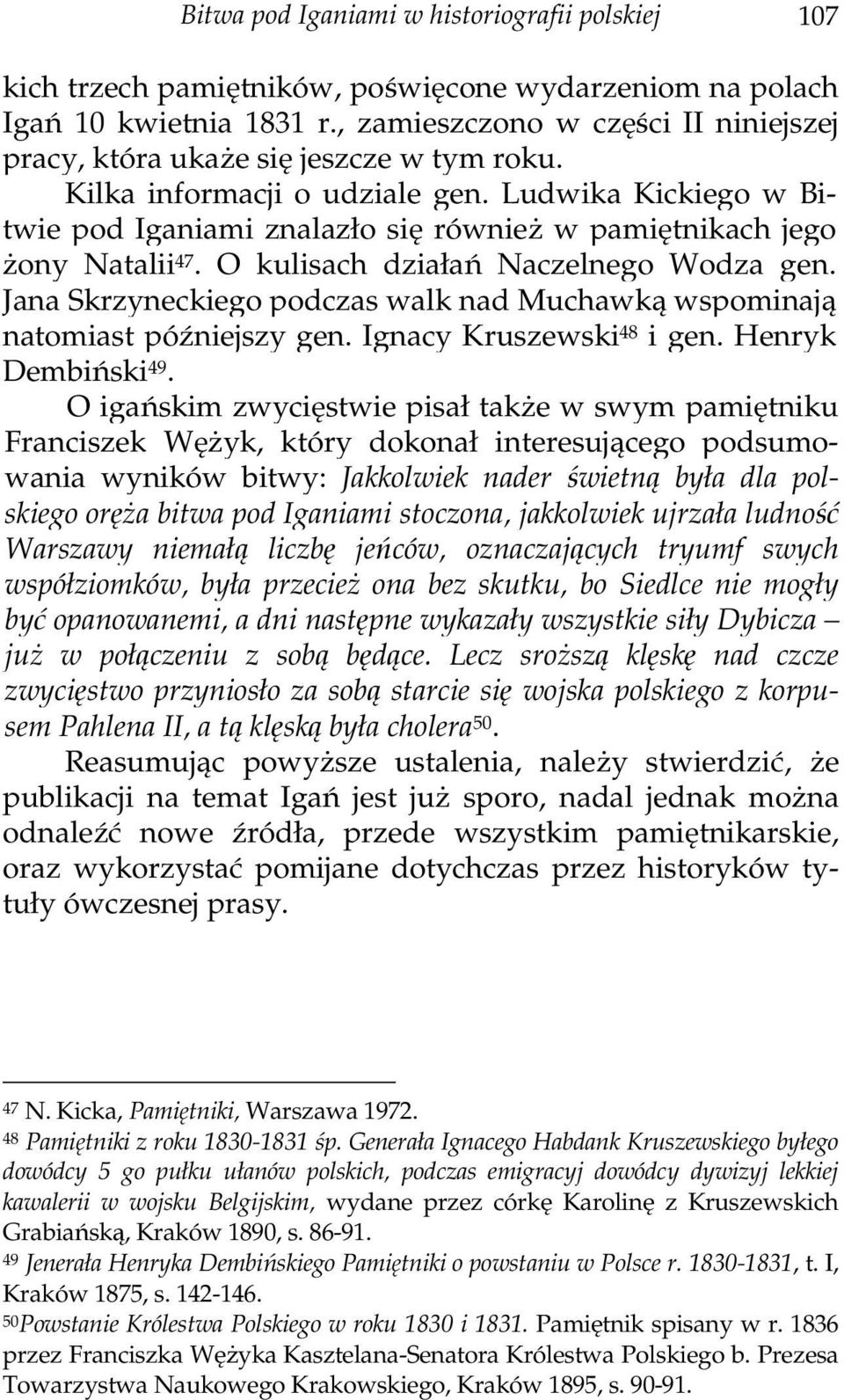 Jana Skrzyneckiego podczas walk nad Muchawką wspominają natomiast późniejszy gen. Ignacy Kruszewski 48 i gen. Henryk Dembiński 49.