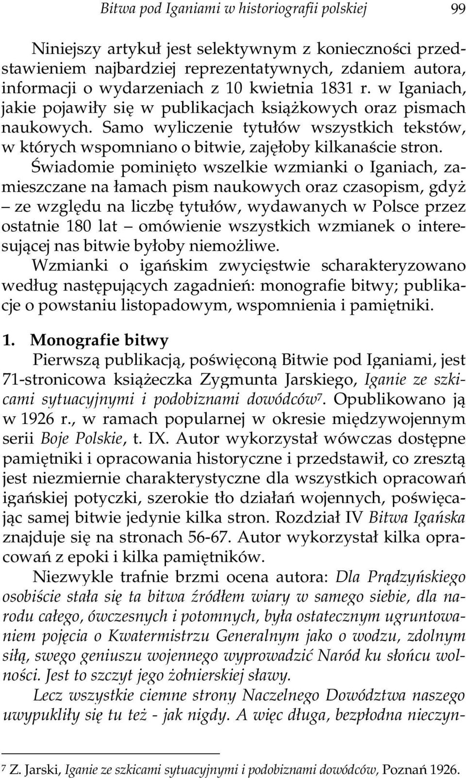 Świadomie pominięto wszelkie wzmianki o Iganiach, zamieszczane na łamach pism naukowych oraz czasopism, gdyż ze względu na liczbę tytułów, wydawanych w Polsce przez ostatnie 180 lat omówienie