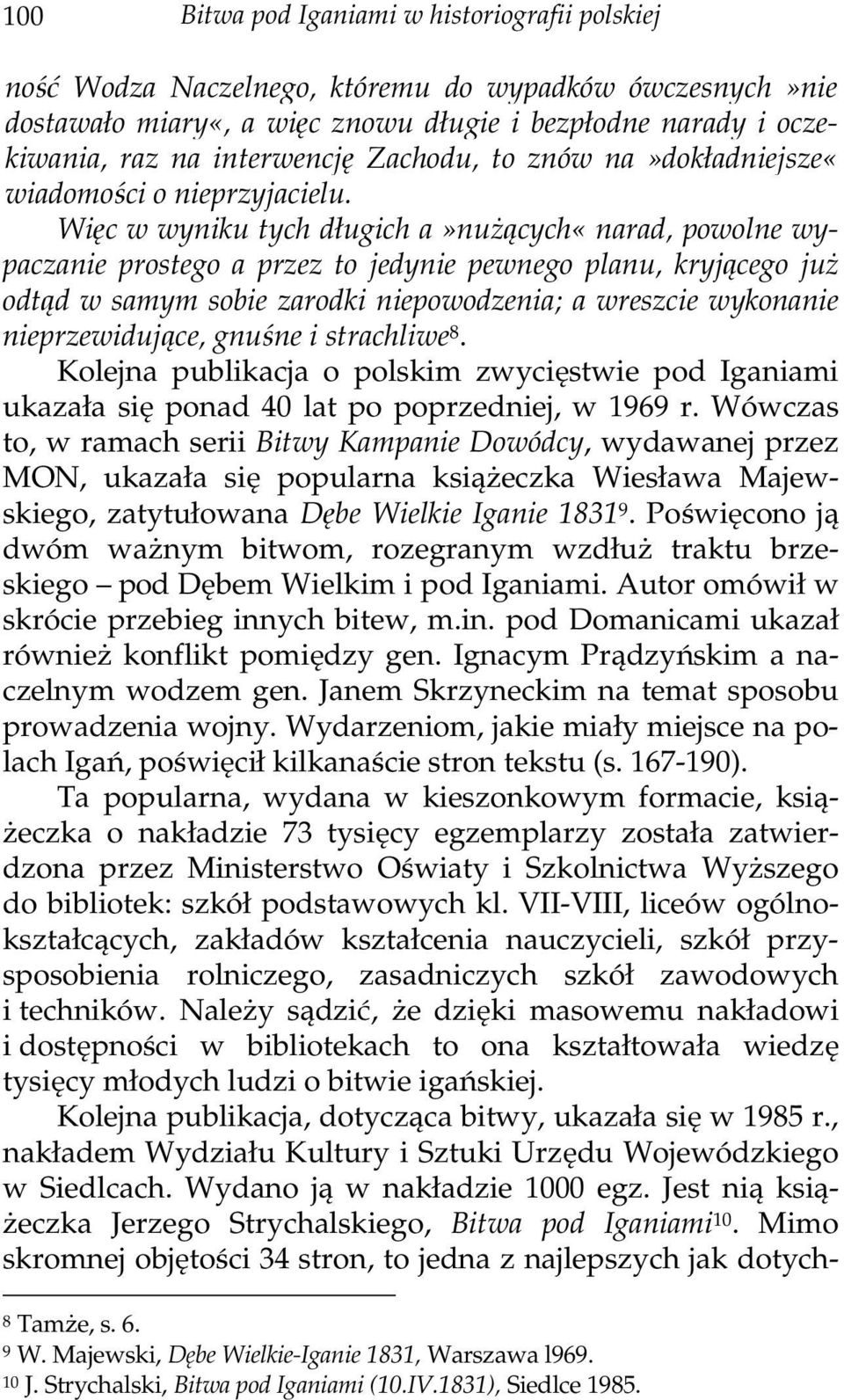 Więc w wyniku tych długich a»nużących«narad, powolne wypaczanie prostego a przez to jedynie pewnego planu, kryjącego już odtąd w samym sobie zarodki niepowodzenia; a wreszcie wykonanie