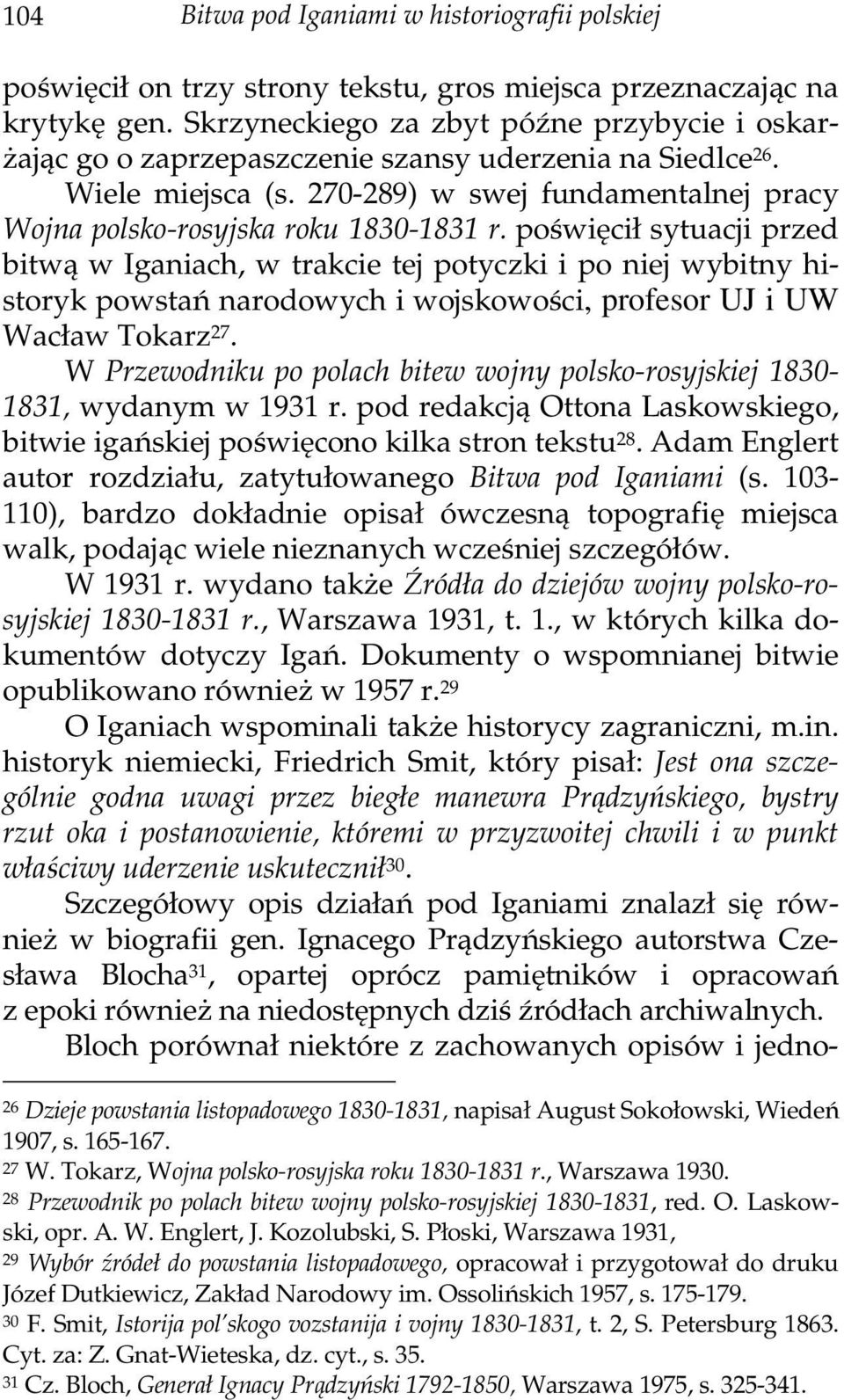 poświęcił sytuacji przed bitwą w Iganiach, w trakcie tej potyczki i po niej wybitny historyk powstań narodowych i wojskowości, profesor UJ i UW Wacław Tokarz 27.
