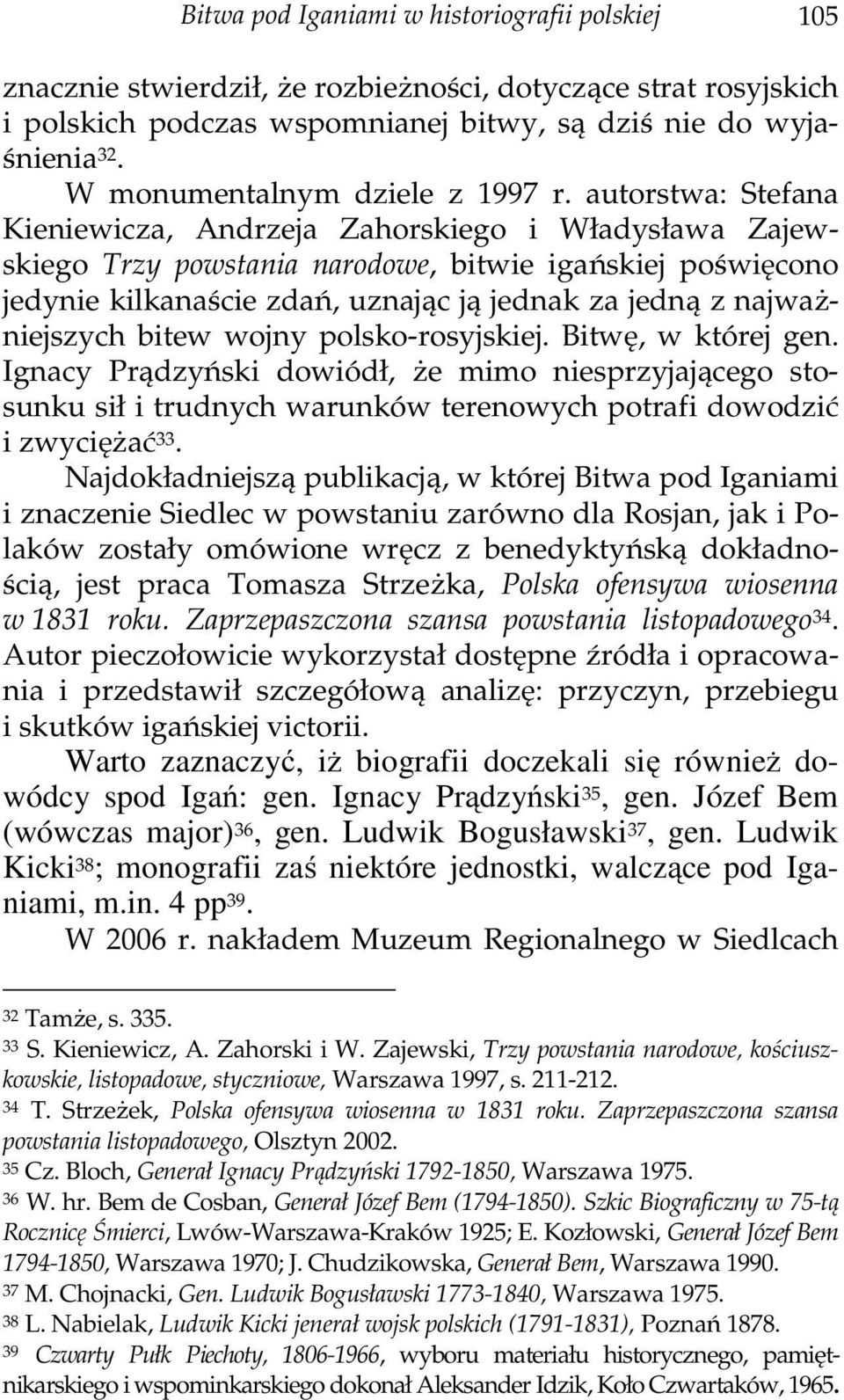 najważniejszych bitew wojny polsko-rosyjskiej. Bitwę, w której gen. Ignacy Prądzyński dowiódł, że mimo niesprzyjającego stosunku sił i trudnych warunków terenowych potrafi dowodzić i zwyciężać 33.