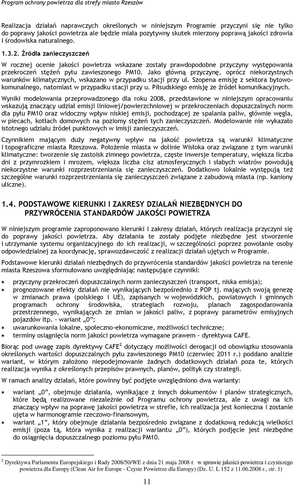 Jako główną przyczynę, oprócz niekorzystnych warunków klimatycznych, wskazano w przypadku stacji przy ul. Szopena emisję z sektora bytowokomunalnego, natomiast w przypadku stacji przy u.