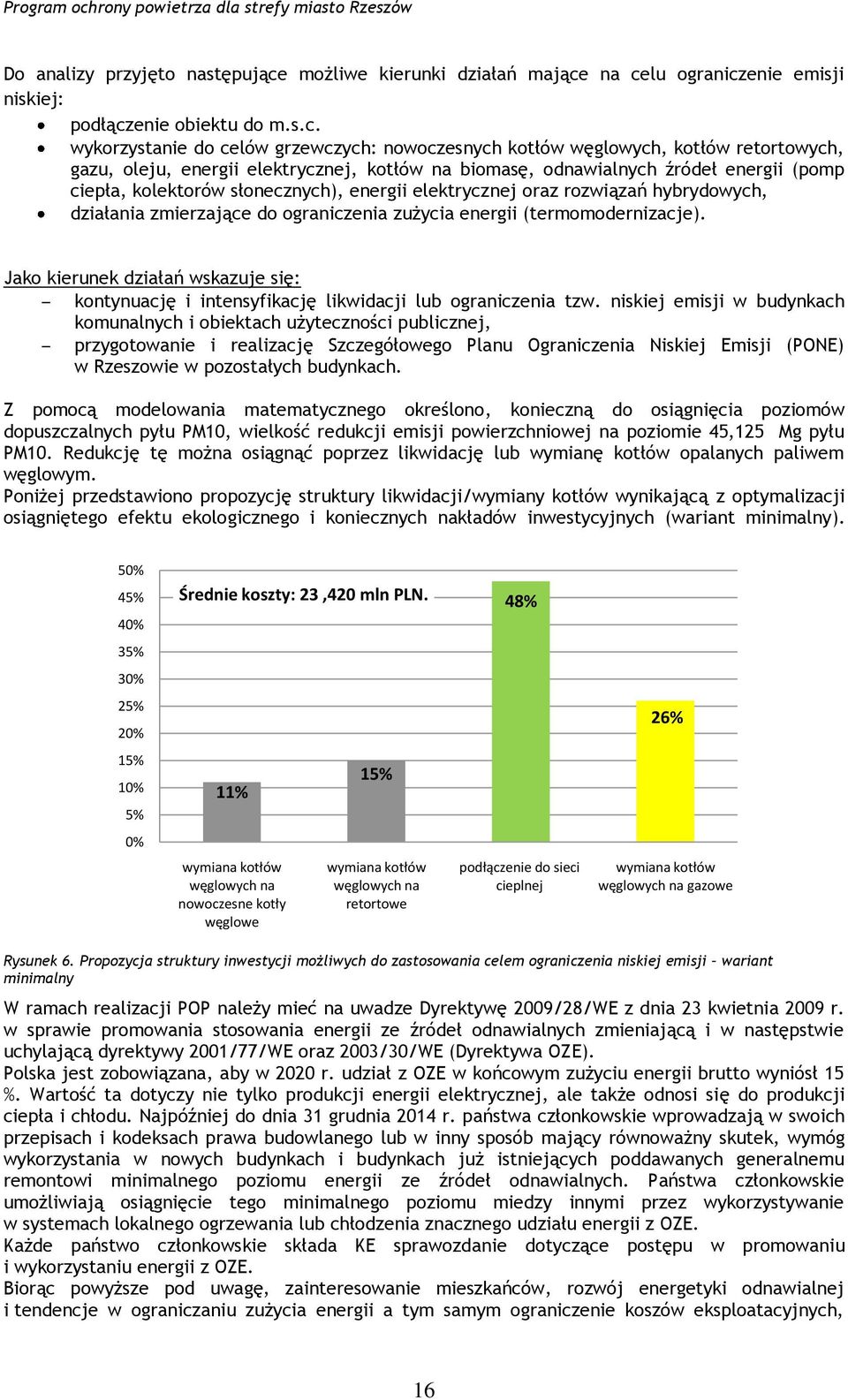 na celu ograniczenie emisji niskiej: podłączenie obiektu do m.s.c. wykorzystanie do celów grzewczych: nowoczesnych kotłów węglowych, kotłów retortowych, gazu, oleju, energii elektrycznej, kotłów na