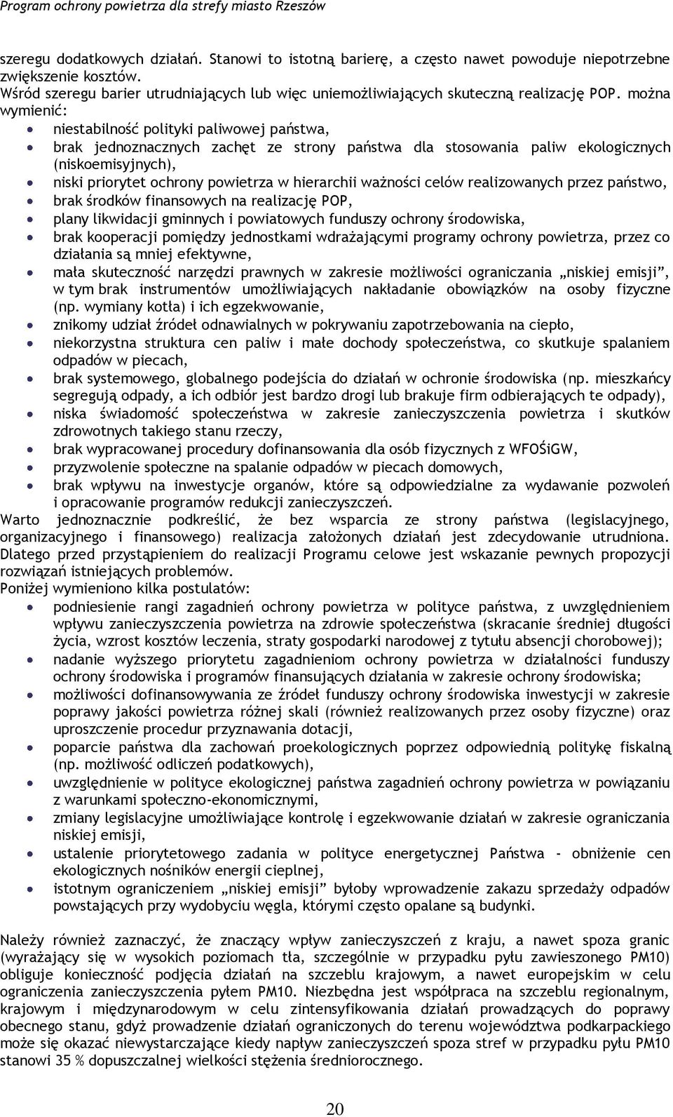 można wymienić: niestabilność polityki paliwowej państwa, brak jednoznacznych zachęt ze strony państwa dla stosowania paliw ekologicznych (niskoemisyjnych), niski priorytet ochrony powietrza w