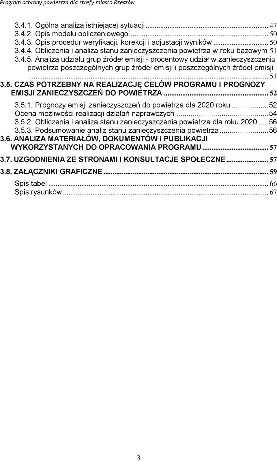 .. 52 3.5.1. Prognozy emisji zanieczyszczeń do powietrza dla 2020 roku...52 Ocena możliwości realizacji działań naprawczych...54 3.5.2. Obliczenia i analiza stanu zanieczyszczenia powietrza dla roku 2020.