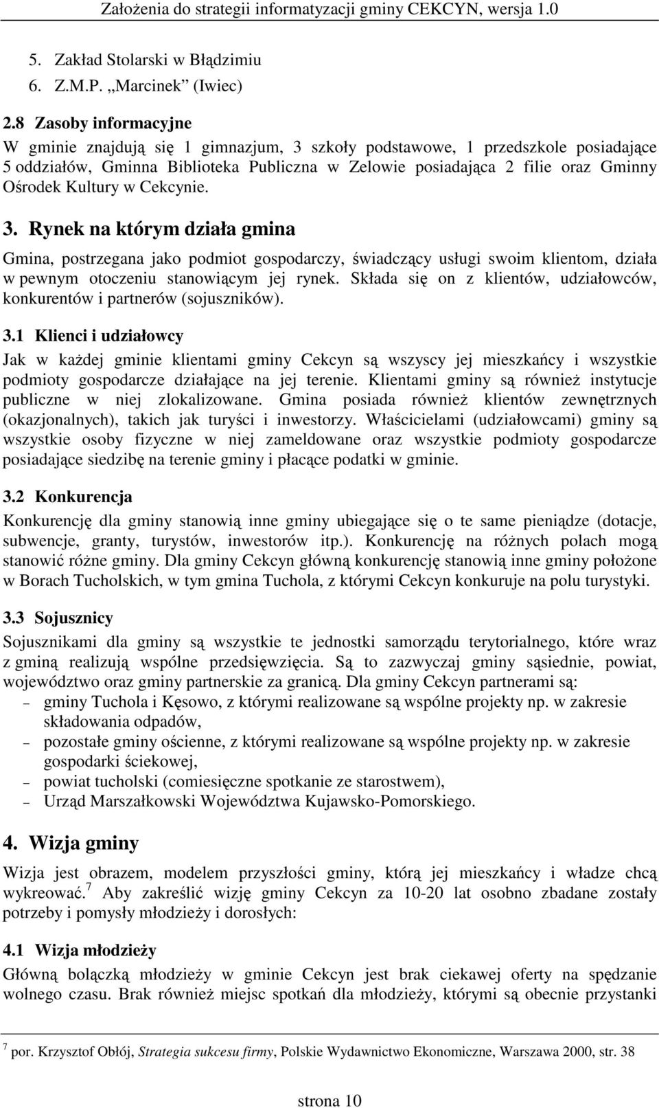 Cekcynie. 3. Rynek na którym działa gmina Gmina, postrzegana jako podmiot gospodarczy, wiadczcy usługi swoim klientom, działa w pewnym otoczeniu stanowicym jej rynek.