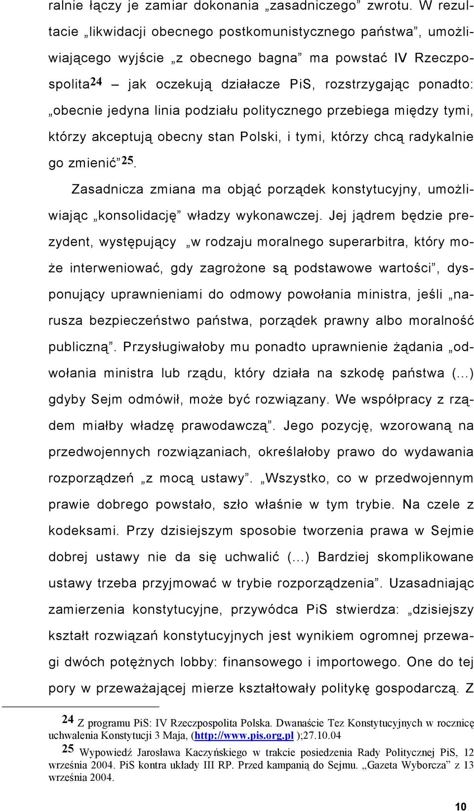 jedyna linia podziału politycznego przebiega między tymi, którzy akceptują obecny stan Polski, i tymi, którzy chcą radykalnie go zmienić 25.