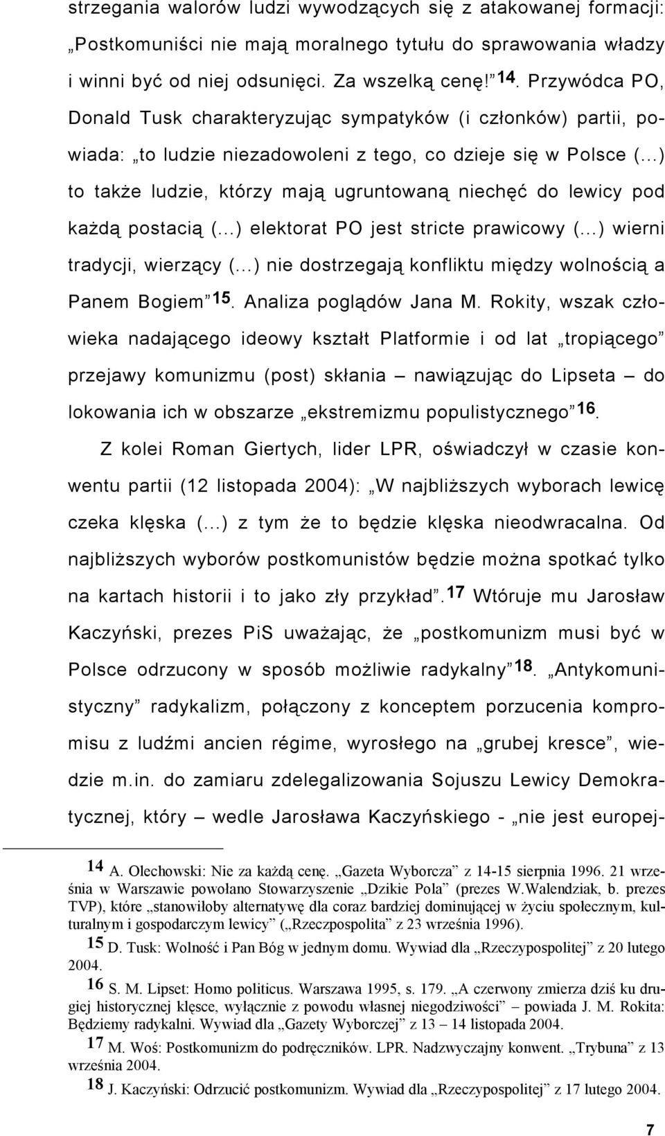 ..) to także ludzie, którzy mają ugruntowaną niechęć do lewicy pod każdą postacią (...) elektorat PO jest stricte prawicowy (...) wierni tradycji, wierzący (.