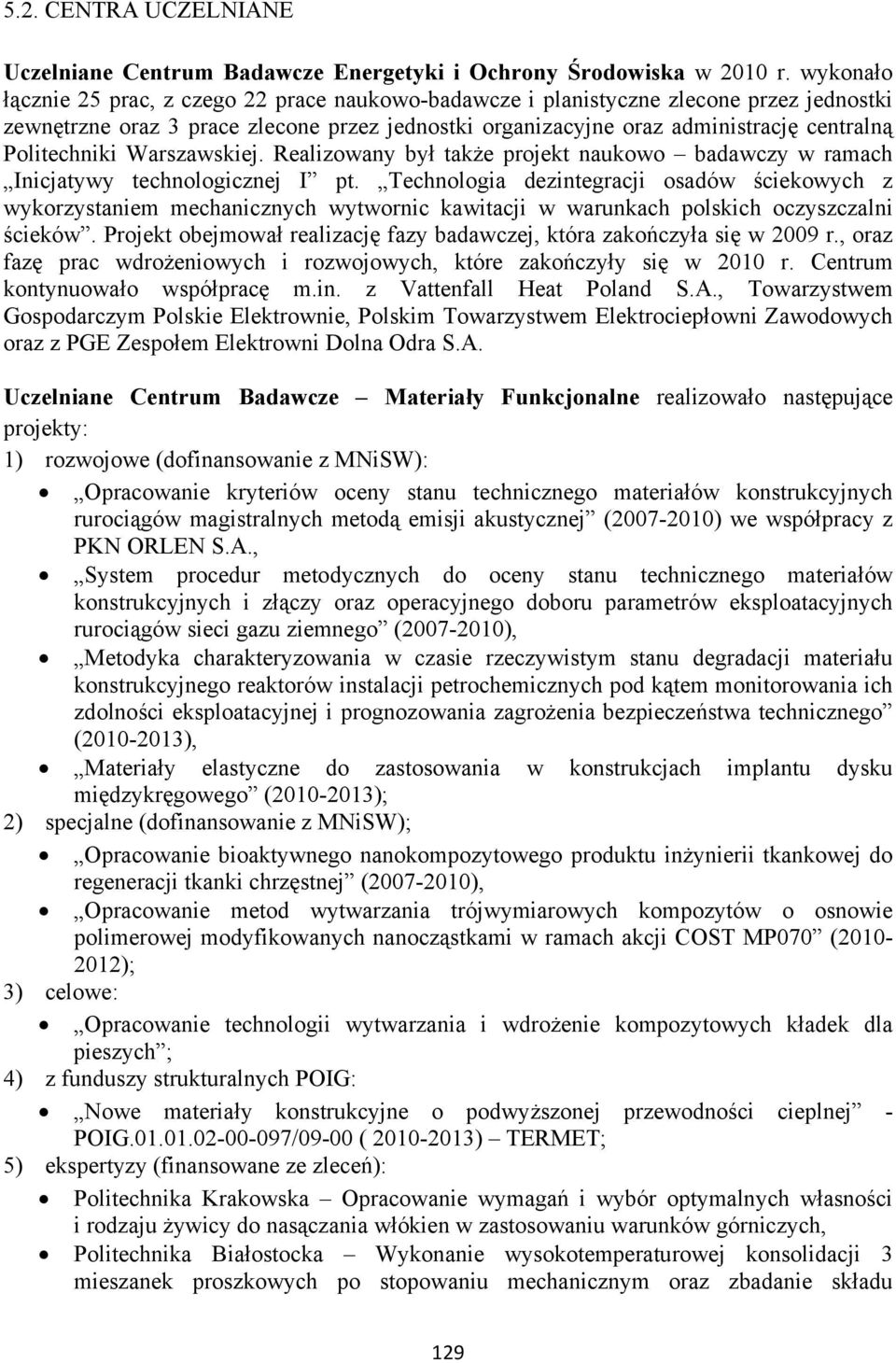 Politechniki Warszawskiej. Realizowany był także projekt naukowo badawczy w ramach Inicjatywy technologicznej I pt.