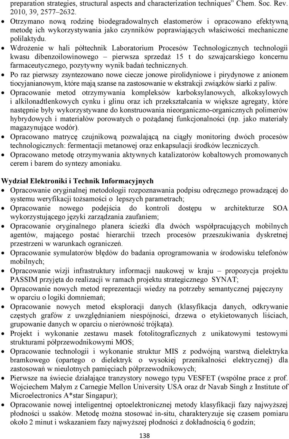 Wdrożenie w hali półtechnik Laboratorium Procesów Technologicznych technologii kwasu dibenzoilowinowego pierwsza sprzedaż 15 t do szwajcarskiego koncernu farmaceutycznego, pozytywny wynik badań