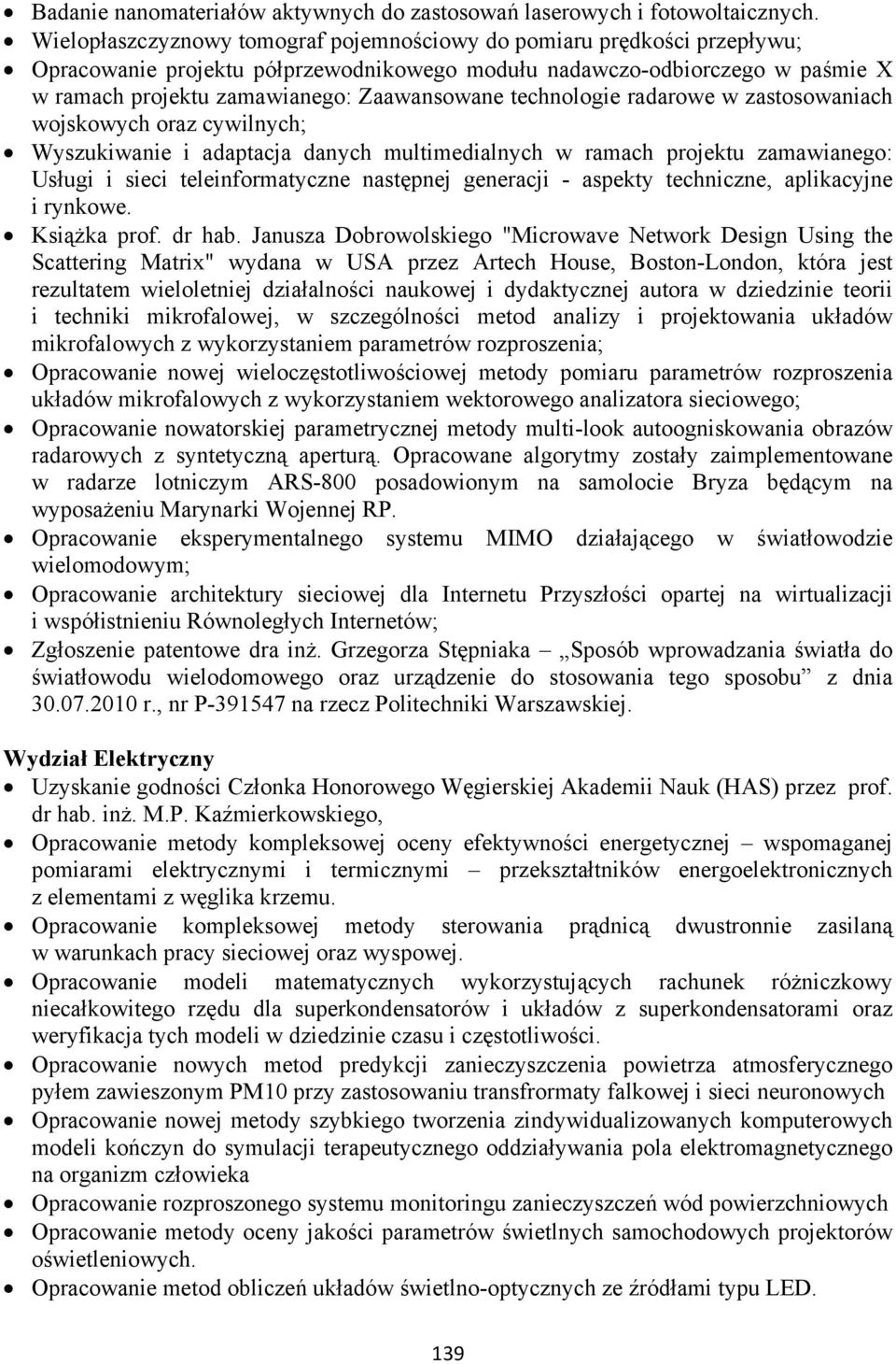 technologie radarowe w zastosowaniach wojskowych oraz cywilnych; Wyszukiwanie i adaptacja danych multimedialnych w ramach projektu zamawianego: Usługi i sieci teleinformatyczne następnej generacji -