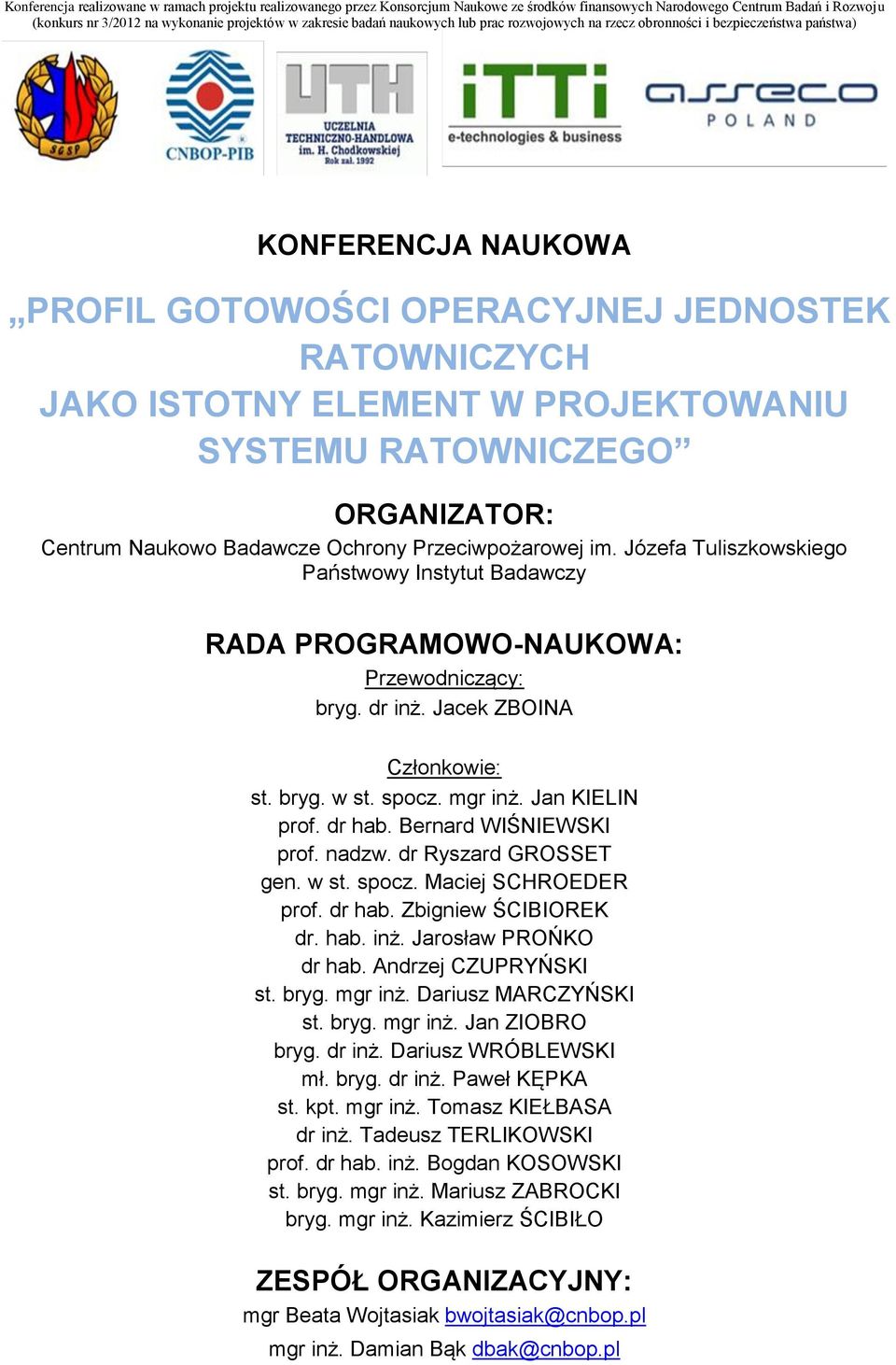 dr hab. Zbigniew ŚCIBIOREK dr. hab. inż. Jarosław PROŃKO dr hab. Andrzej CZUPRYŃSKI st. bryg. mgr inż. Dariusz MARCZYŃSKI st. bryg. mgr inż. Jan ZIOBRO bryg. dr inż. Dariusz WRÓBLEWSKI mł. bryg. dr inż. Paweł KĘPKA st.