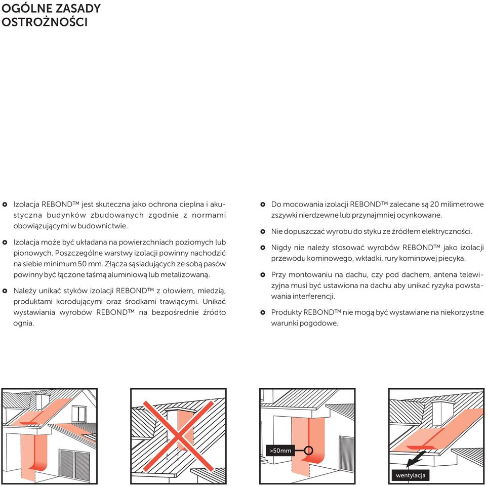 Złącza sąsiadujących ze sobą pasów powinny być łączone taśmą aluminiową lub metalizowaną. Należy unikać styków izolacji REBOND z ołowiem, miedzią, produktami korodującymi oraz środkami trawiącymi.