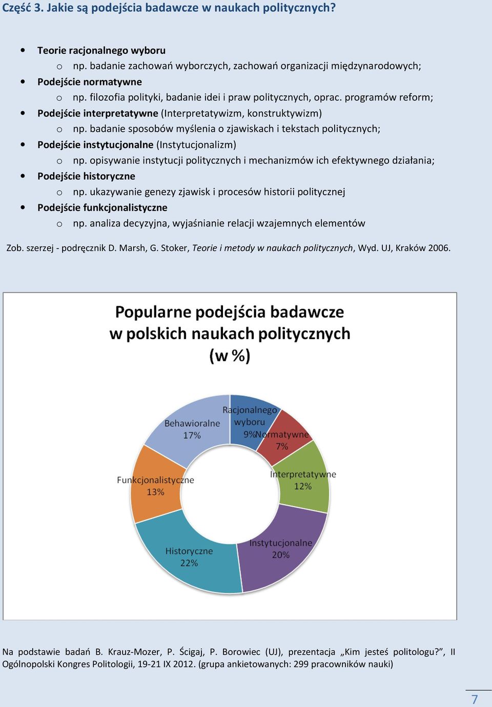 badanie sposobów myślenia o zjawiskach i tekstach politycznych; Podejście instytucjonalne (Instytucjonalizm) o np.