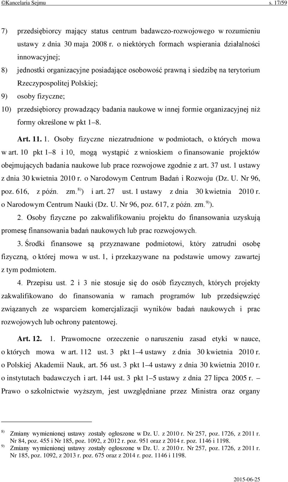 przedsiębiorcy prowadzący badania naukowe w innej formie organizacyjnej niż formy określone w pkt 1 8. Art. 11. 1. Osoby fizyczne niezatrudnione w podmiotach, o których mowa w art.