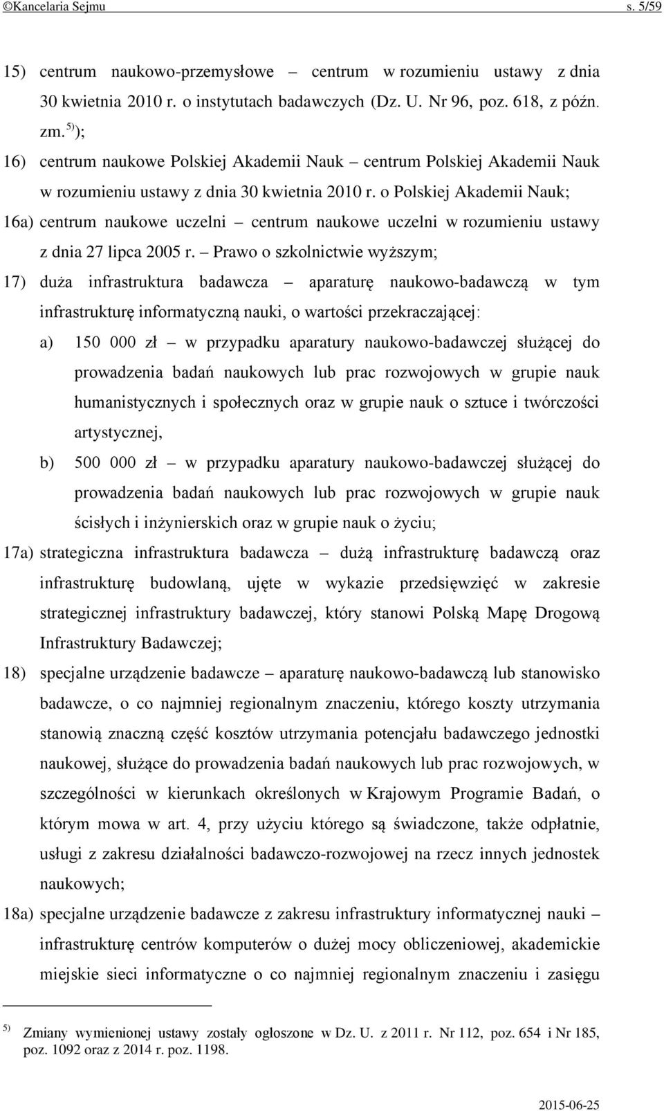 o Polskiej Akademii Nauk; 16a) centrum naukowe uczelni centrum naukowe uczelni w rozumieniu ustawy z dnia 27 lipca 2005 r.