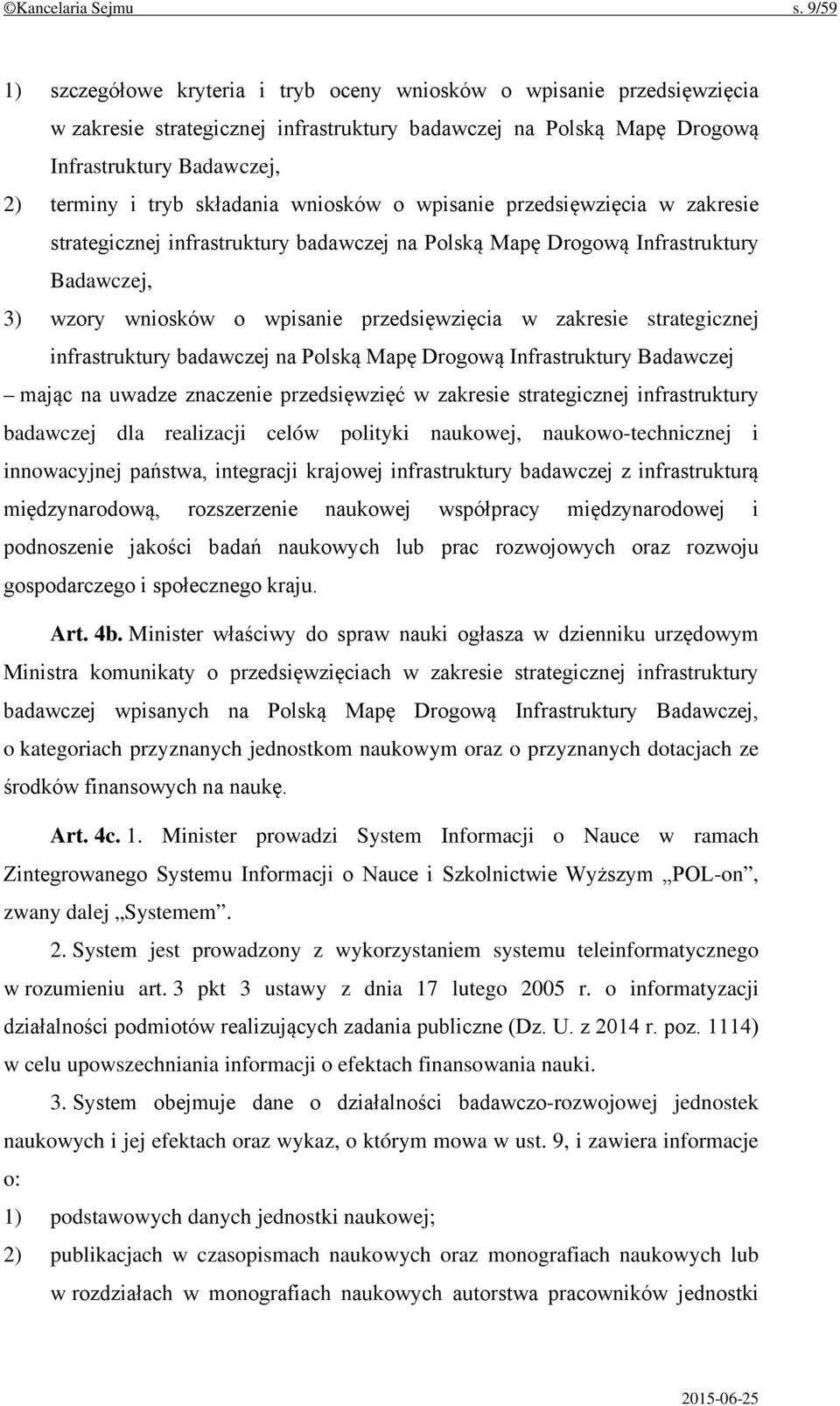 składania wniosków o wpisanie przedsięwzięcia w zakresie strategicznej infrastruktury badawczej na Polską Mapę Drogową Infrastruktury Badawczej, 3) wzory wniosków o wpisanie przedsięwzięcia w