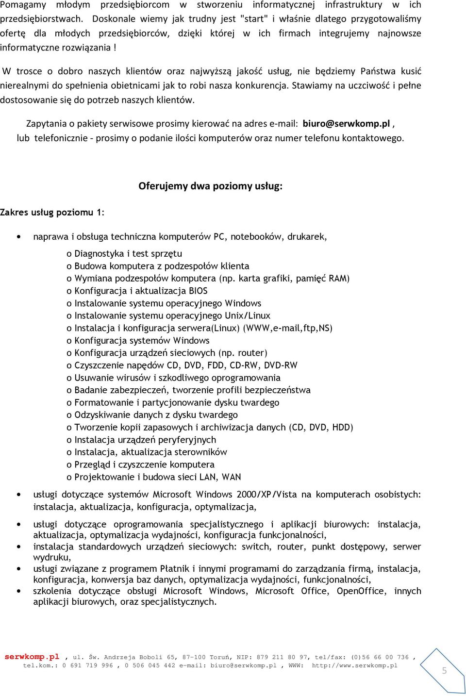 W trosce o dobro naszych klientów oraz najwyższą jakość usług, nie będziemy Państwa kusić nierealnymi do spełnienia obietnicami jak to robi nasza konkurencja.