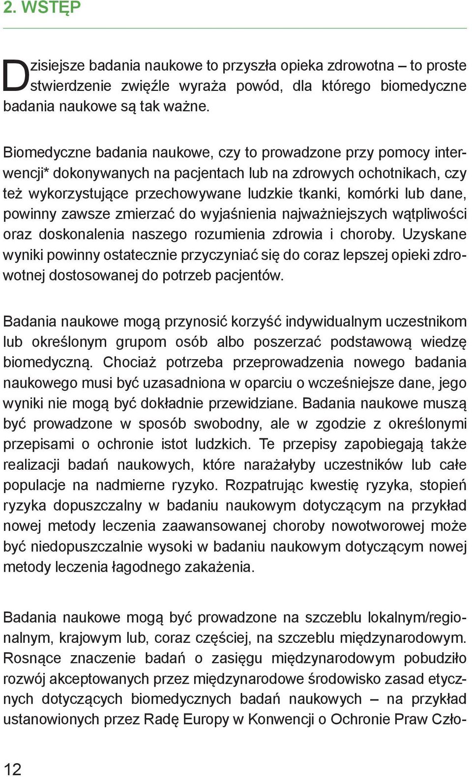 powinny zawsze zmierzać do wyjaśnienia najważniejszych wątpliwości oraz doskonalenia naszego rozumienia zdrowia i choroby.