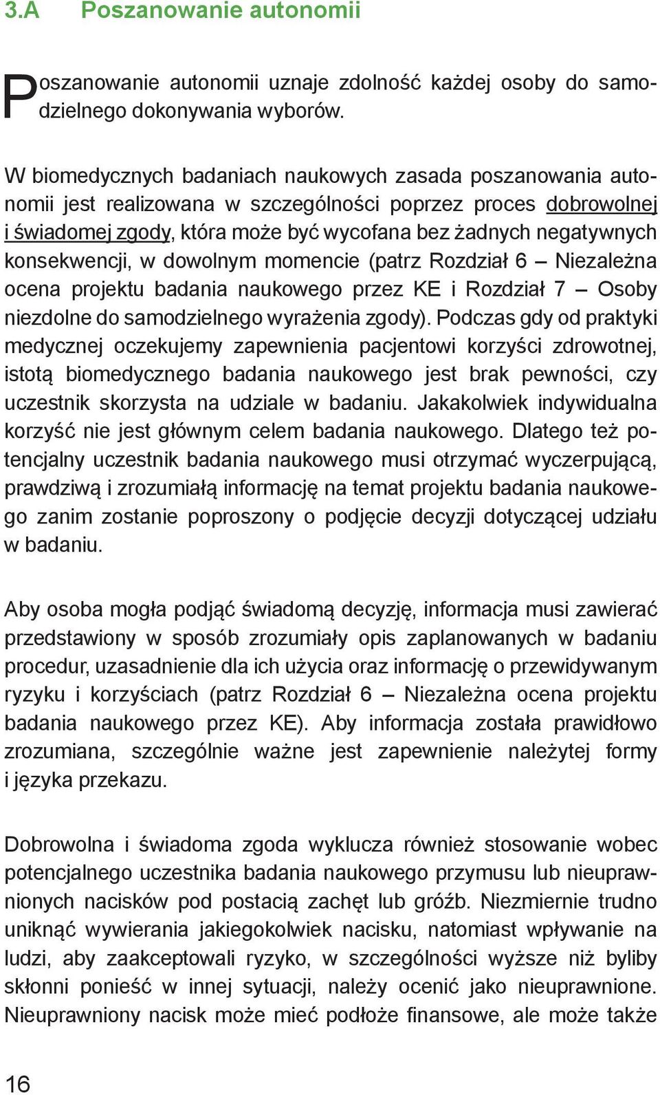 konsekwencji, w dowolnym momencie (patrz Rozdział 6 Niezależna ocena projektu badania naukowego przez KE i Rozdział 7 Osoby nie zdolne do samodzielnego wyrażenia zgody).