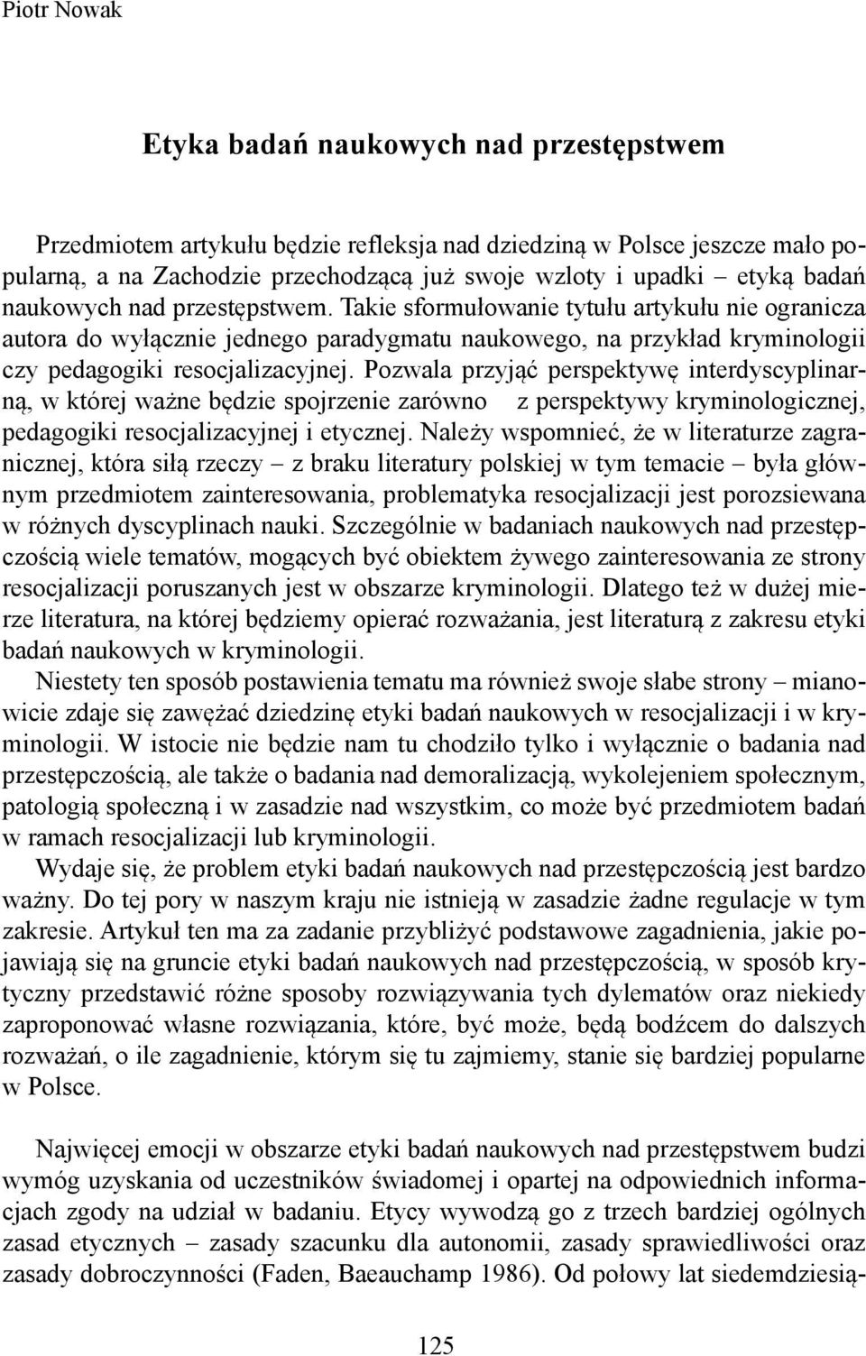 Pozwala przyjąć perspektywę interdyscyplinarną, w której ważne będzie spojrzenie zarówno z perspektywy kryminologicznej, pedagogiki resocjalizacyjnej i etycznej.