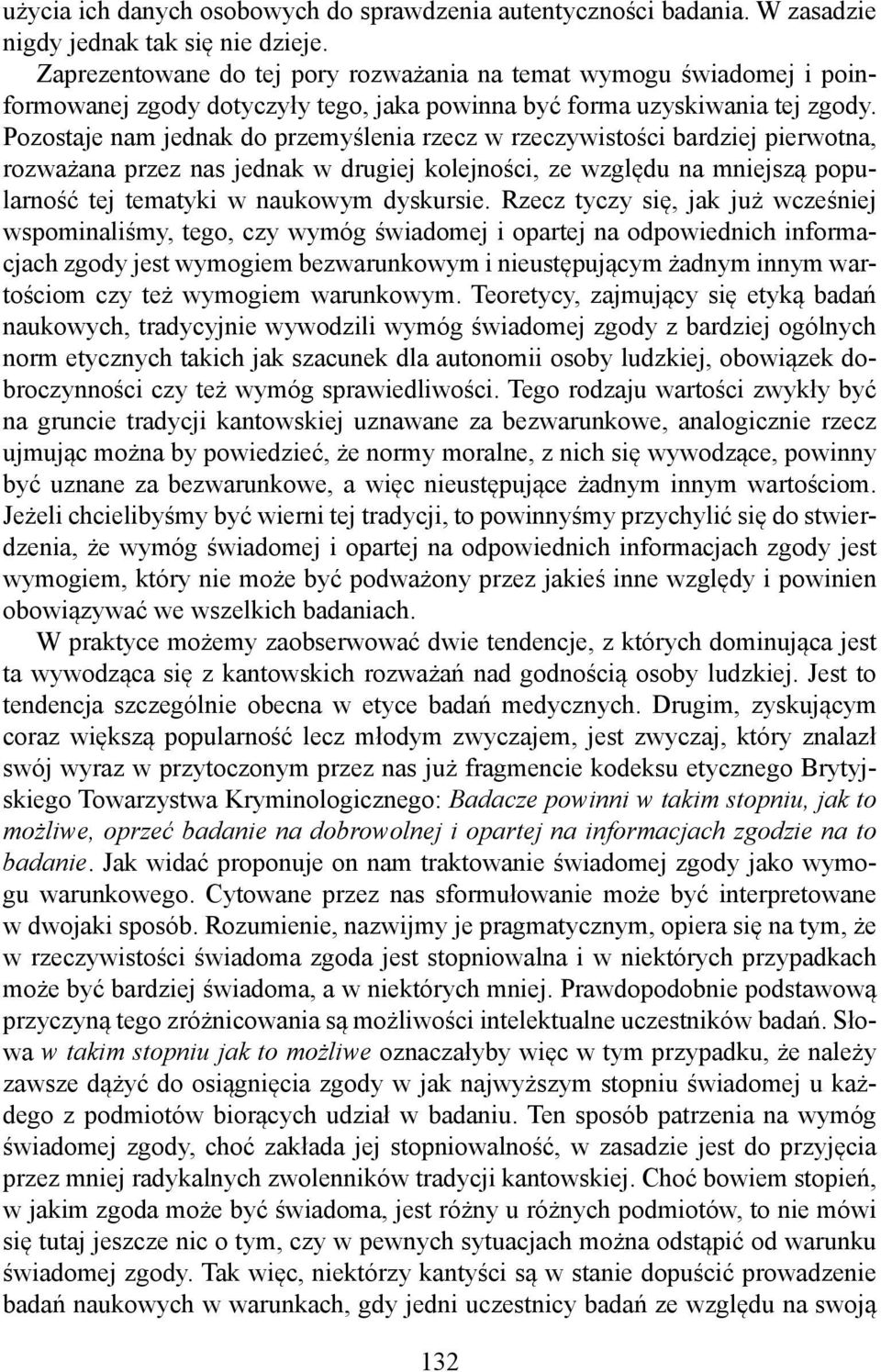 Pozostaje nam jednak do przemyślenia rzecz w rzeczywistości bardziej pierwotna, rozważana przez nas jednak w drugiej kolejności, ze względu na mniejszą popularność tej tematyki w naukowym dyskursie.