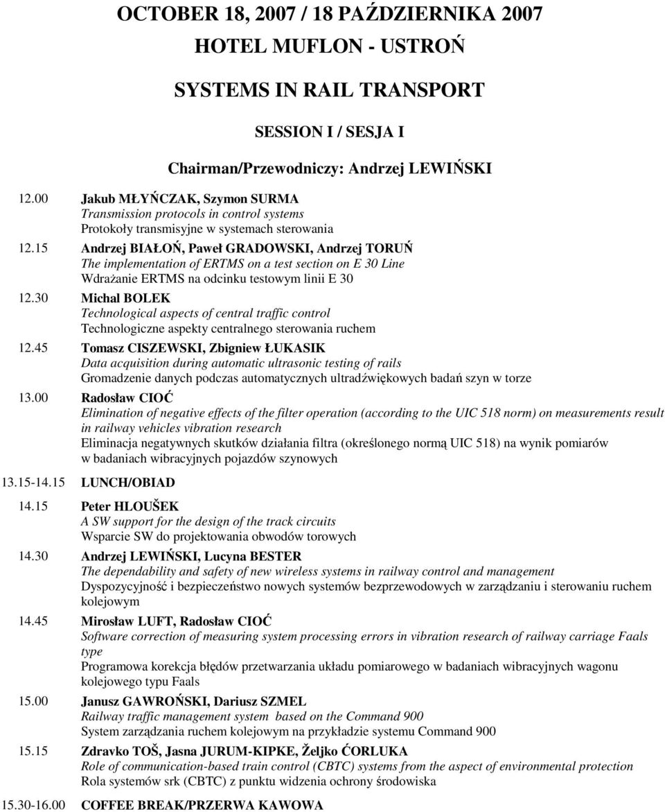 15 Andrzej BIAŁOŃ, Paweł GRADOWSKI, Andrzej TORUŃ The implementation of ERTMS on a test section on E 30 Line Wdrażanie ERTMS na odcinku testowym linii E 30 12.