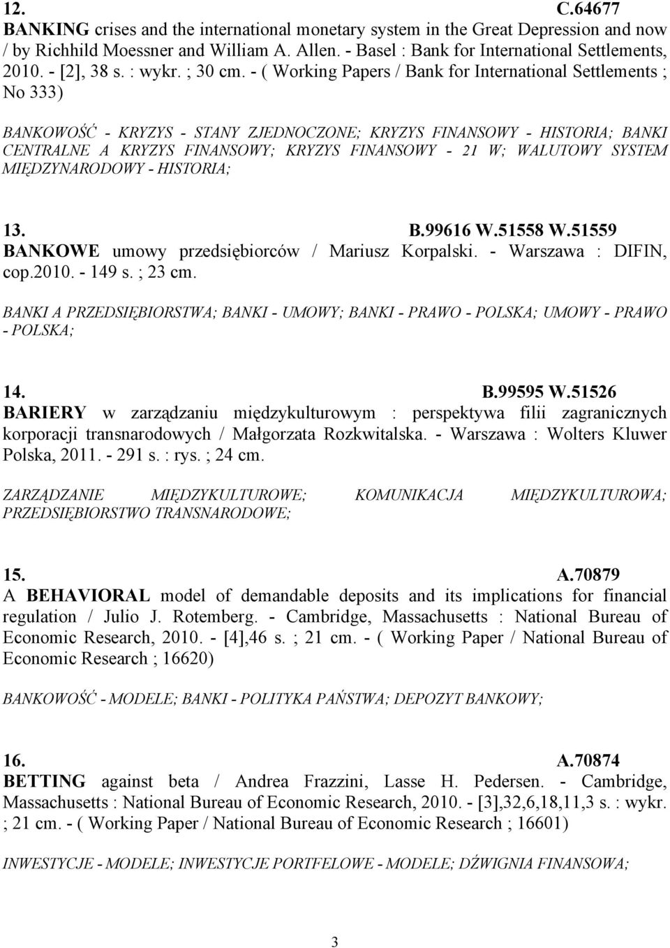 - ( Working Papers / Bank for International Settlements ; No 333) BANKOWOŚĆ - KRYZYS - STANY ZJEDNOCZONE; KRYZYS FINANSOWY - HISTORIA; BANKI CENTRALNE A KRYZYS FINANSOWY; KRYZYS FINANSOWY - 21 W;