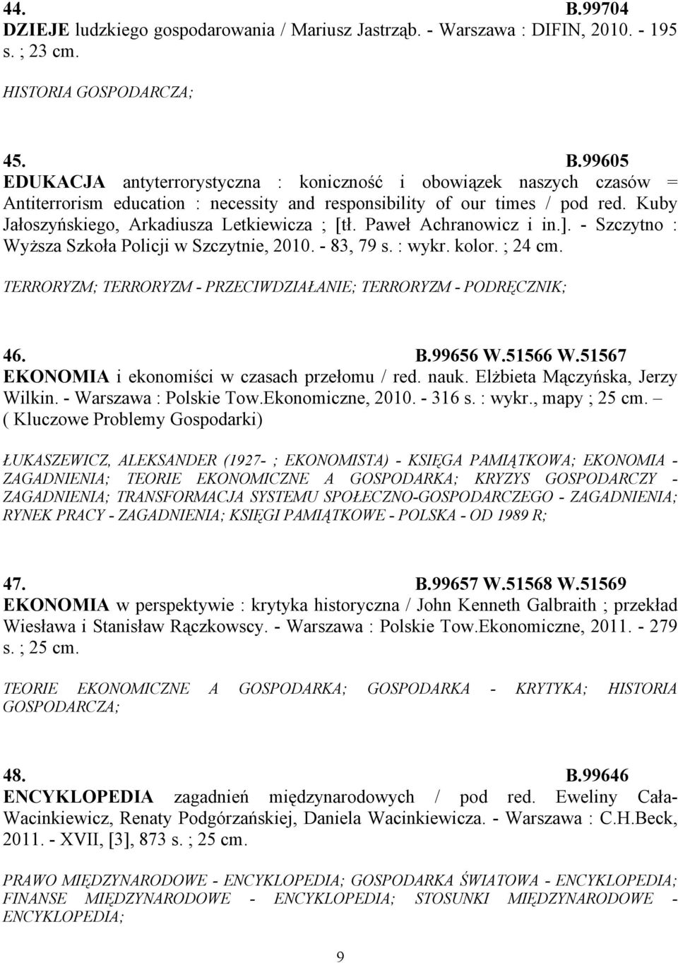 TERRORYZM; TERRORYZM - PRZECIWDZIAŁANIE; TERRORYZM - PODRĘCZNIK; 46. B.99656 W.51566 W.51567 EKONOMIA i ekonomiści w czasach przełomu / red. nauk. Elżbieta Mączyńska, Jerzy Wilkin.